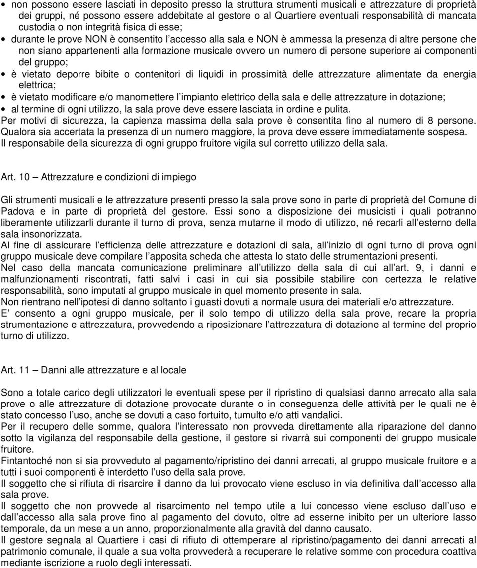 musicale ovvero un numero di persone superiore ai componenti del gruppo; è vietato deporre bibite o contenitori di liquidi in prossimità delle attrezzature alimentate da energia elettrica; è vietato