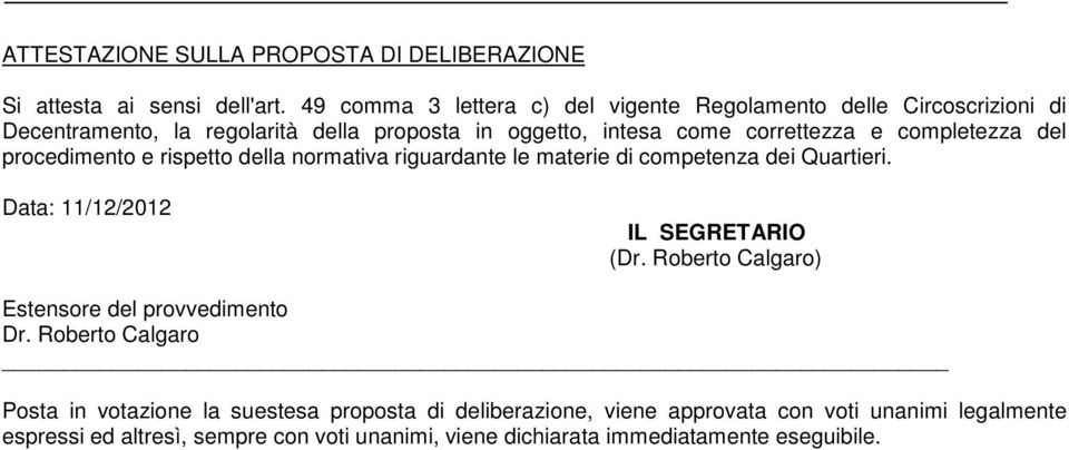 completezza del procedimento e rispetto della normativa riguardante le materie di competenza dei Quartieri. Data: 11/12/2012 IL SEGRETARIO (Dr.