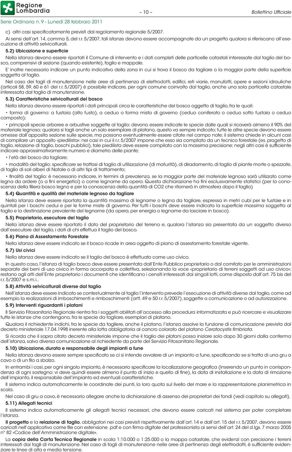 (quando esistente), foglio e mappale. E inoltre necessario indicare un punto indicativo della zona in cui si trova il bosco da tagliare o la maggior parte della superficie soggetta al taglio.