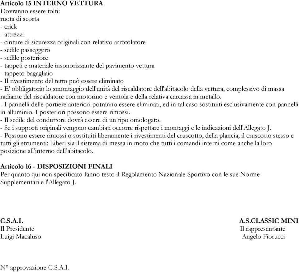 vettura, complessivo di massa radiante del riscaldatore con motorino e ventola e della relativa carcassa in metallo.