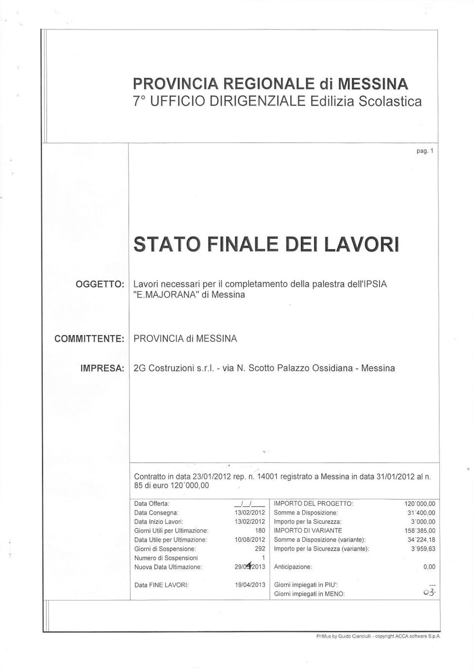 85 d euro 120'000,00 Data Offerta: JJ_ Data Consegna: 1310212012 Data nzo Lavor: 1310212012 Gorn Ut per Utmazone: 180 Data Ute per Utmazone: 1010812012 Gorn d Sospensone: 292 Numero d Sospenson 1