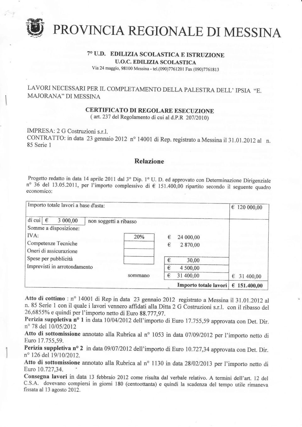 r Z0712A0) MPRESA: 2 G Costruzon s.r.. CONTRATTO: n data 23 gennao 2012 no 14001 d Rep. regstrato a Messna 31.01.2012 a n. 85 Sere Reazone Progetto redatto n data 14 apne 2011 da3" Dp