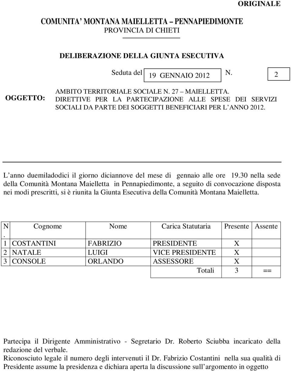 30 nella sede della Comunità Montana Maielletta in Pennapiedimonte, a seguito di convocazione disposta nei modi prescritti, si è riunita la Giunta Esecutiva della Comunità Montana Maielletta.