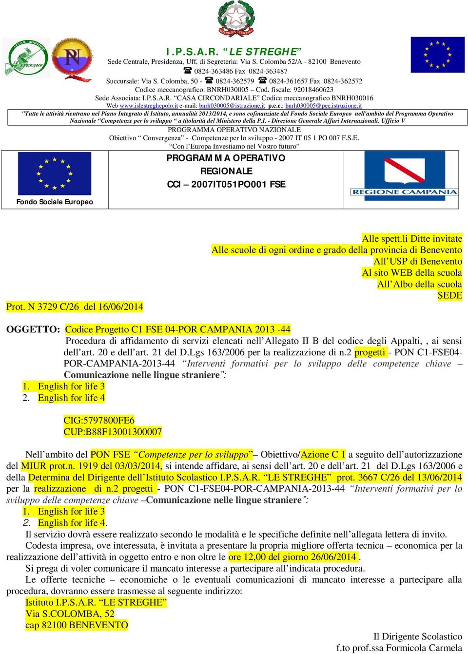 Ufficio V PROGRAMMA OPERATIVO NAZIONALE Obiettivo Convergenza - Competenze per lo sviluppo - 2007 IT 05 1 PO 007 F.S.E. Con l Europa Investiamo nel Vostro futuro PROGRAMMA OPERATIVO REGIONALE CCI 2007IT051PO001 FSE Fondo Sociale Europeo Prot.