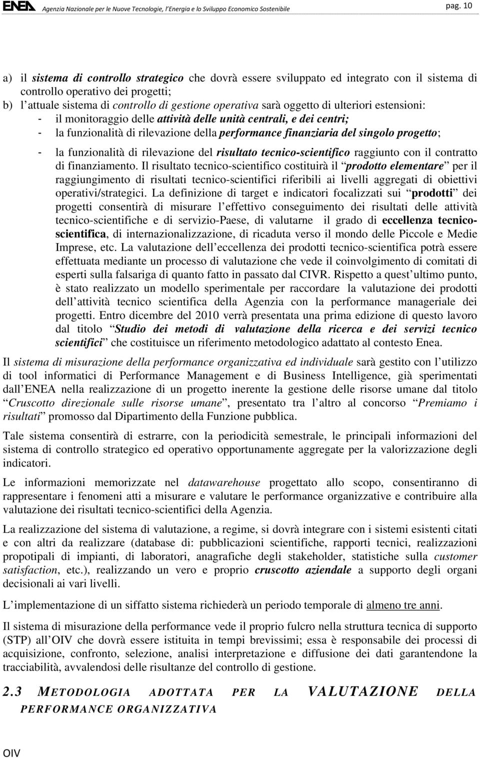 di rilevazione del risultato tecnico-scientifico raggiunto con il contratto di finanziamento.