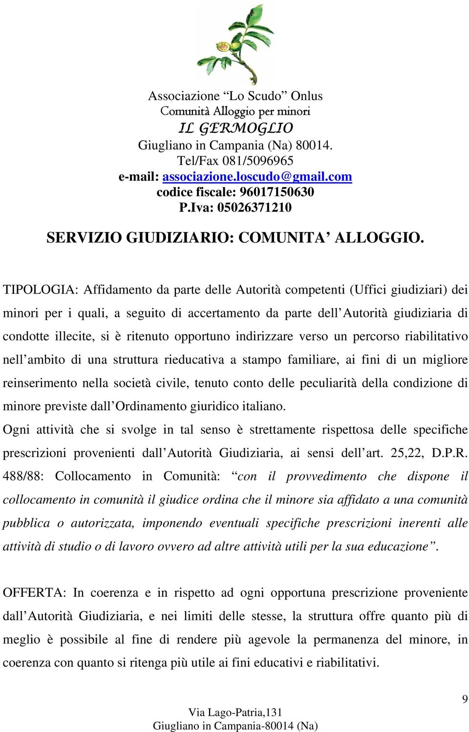 opportuno indirizzare verso un percorso riabilitativo nell ambito di una struttura rieducativa a stampo familiare, ai fini di un migliore reinserimento nella società civile, tenuto conto delle