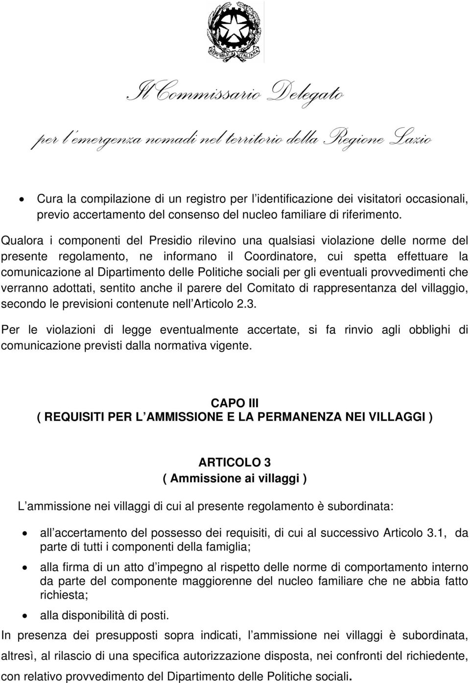 Politiche sociali per gli eventuali provvedimenti che verranno adottati, sentito anche il parere del Comitato di rappresentanza del villaggio, secondo le previsioni contenute nell Articolo 2.3.