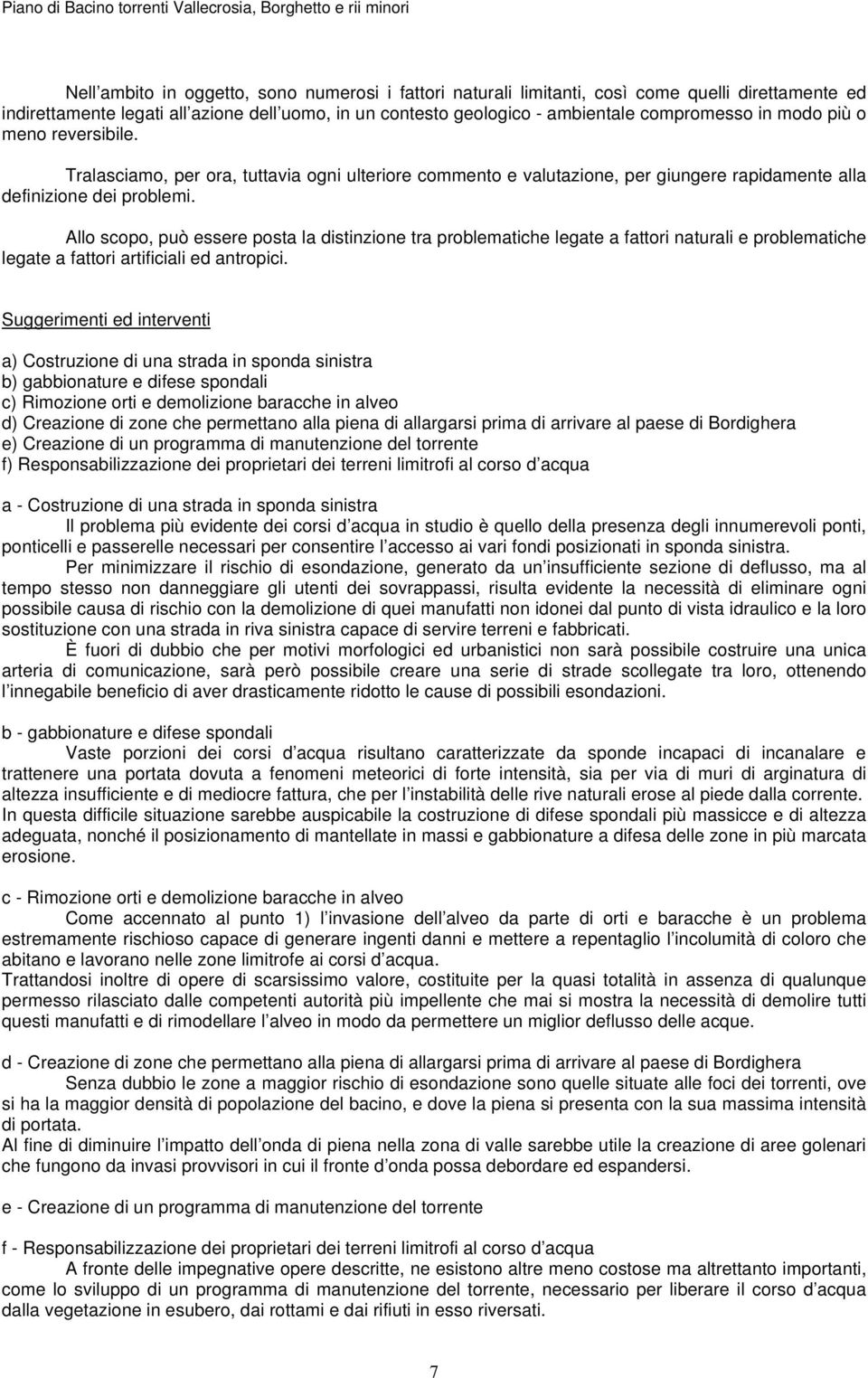 Allo scopo, può essere posta la distinzione tra problematiche legate a fattori naturali e problematiche legate a fattori artificiali ed antropici.