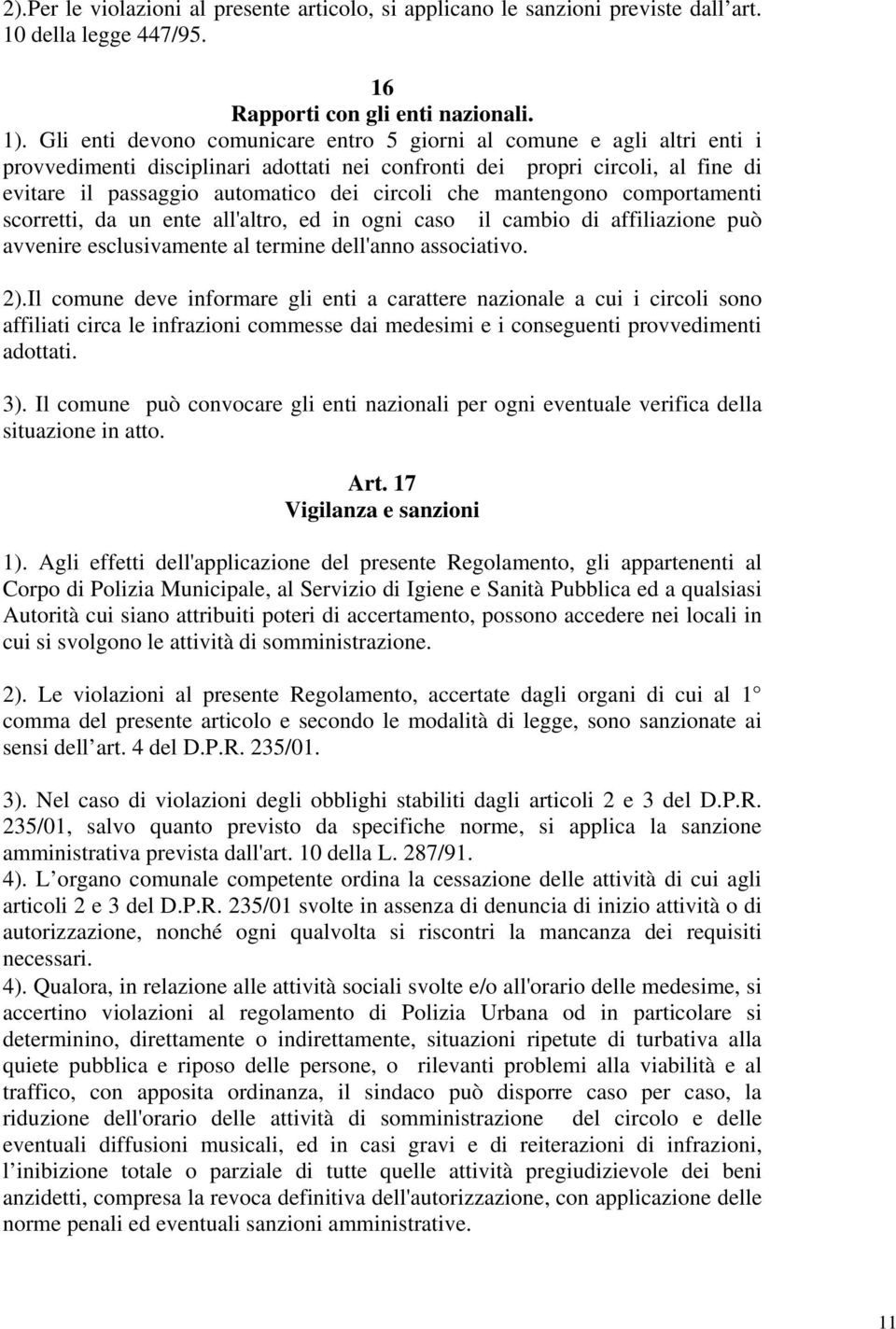 che mantengono comportamenti scorretti, da un ente all'altro, ed in ogni caso il cambio di affiliazione può avvenire esclusivamente al termine dell'anno associativo. 2).