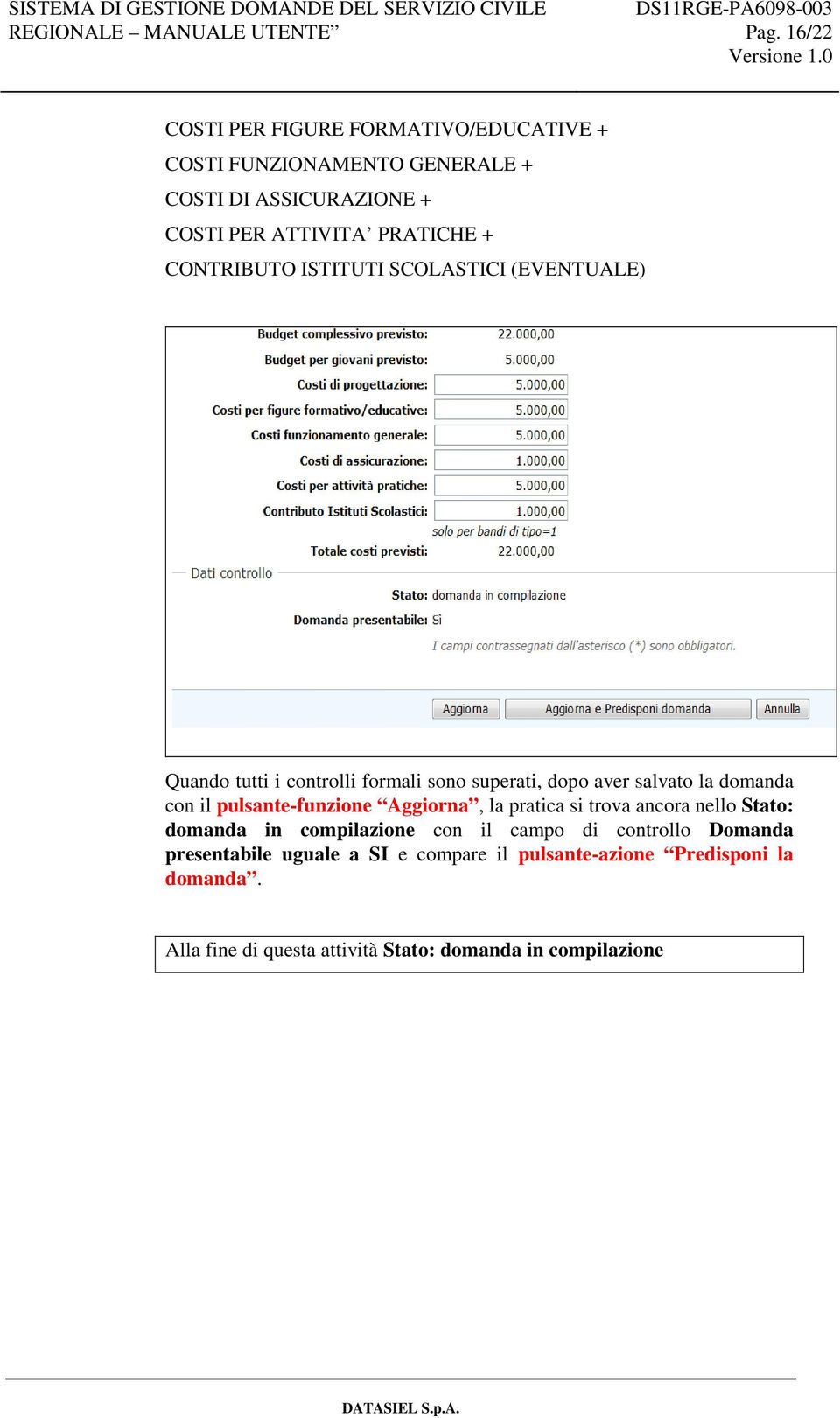 con il pulsante-funzione Aggiorna, la pratica si trova ancora nello Stato: domanda in compilazione con il campo di controllo