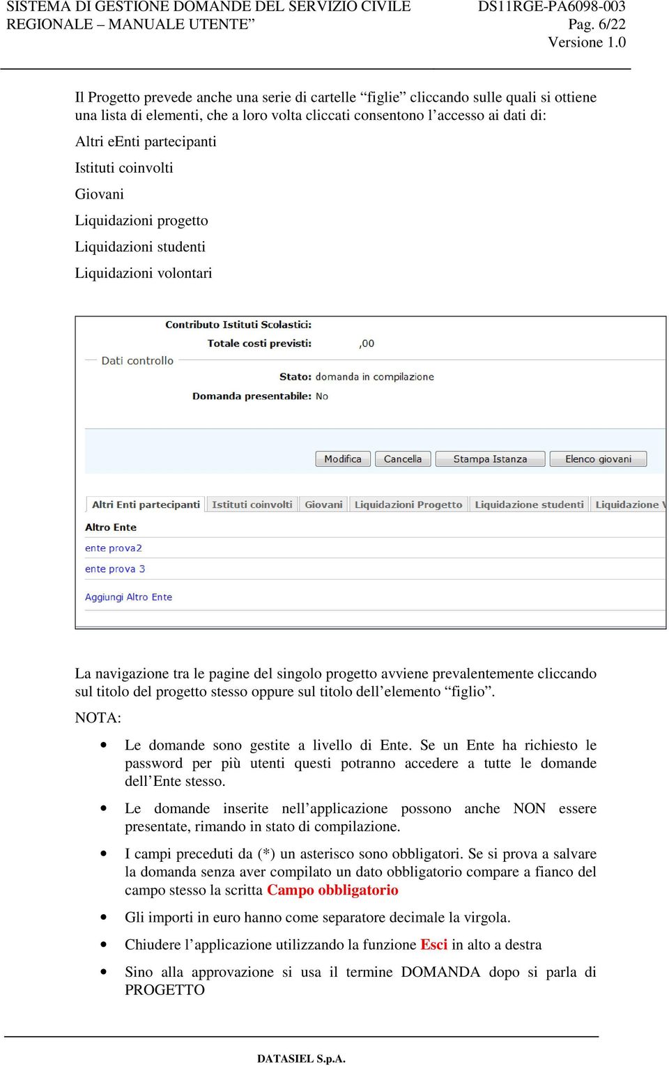 titolo del progetto stesso oppure sul titolo dell elemento figlio. NOTA: Le domande sono gestite a livello di Ente.