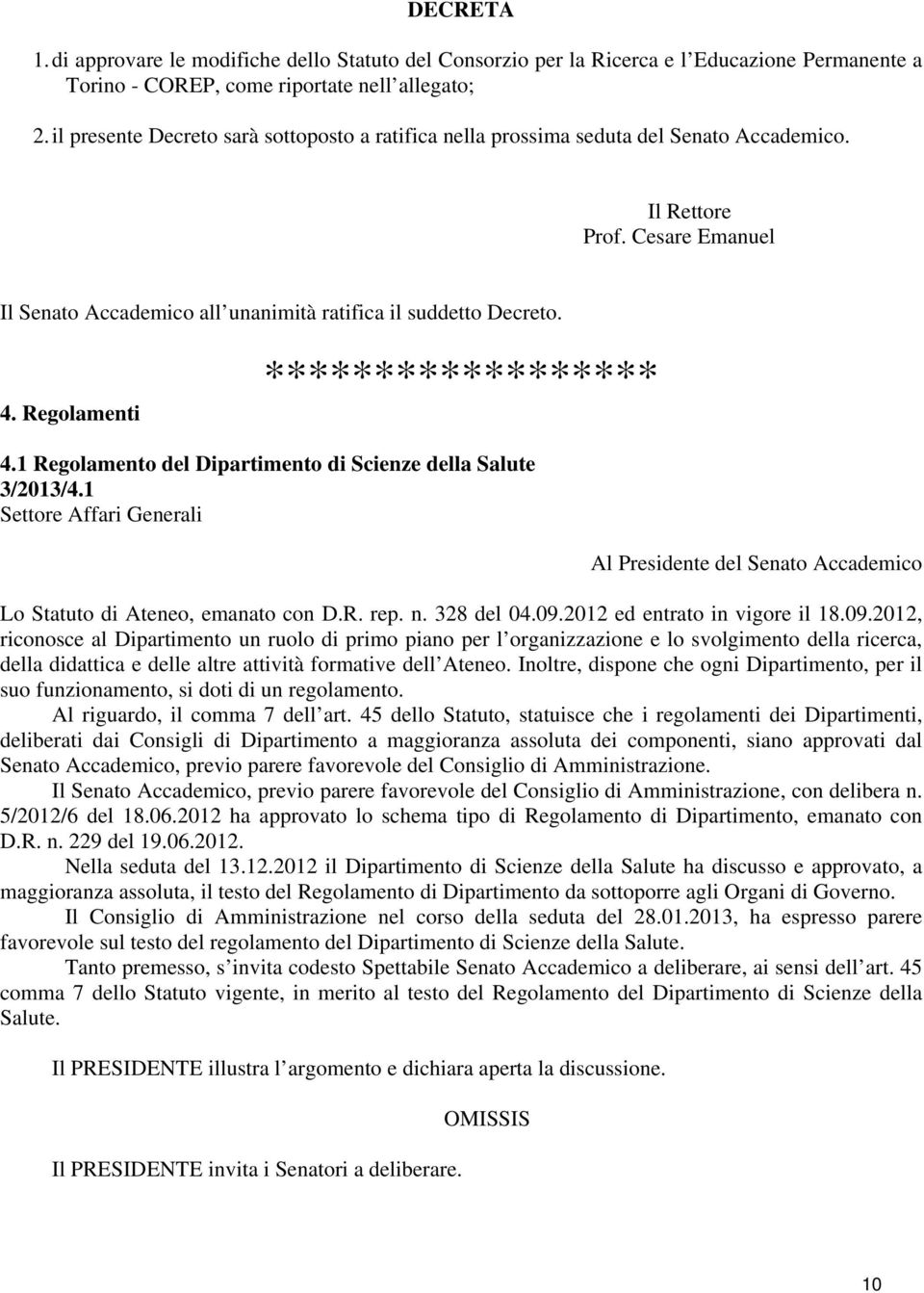 Regolamenti ****************** 4.1 Regolamento del Dipartimento di Scienze della Salute 3/2013/4.1 Settore Affari Generali Al Presidente del Senato Accademico Lo Statuto di Ateneo, emanato con D.R. rep.