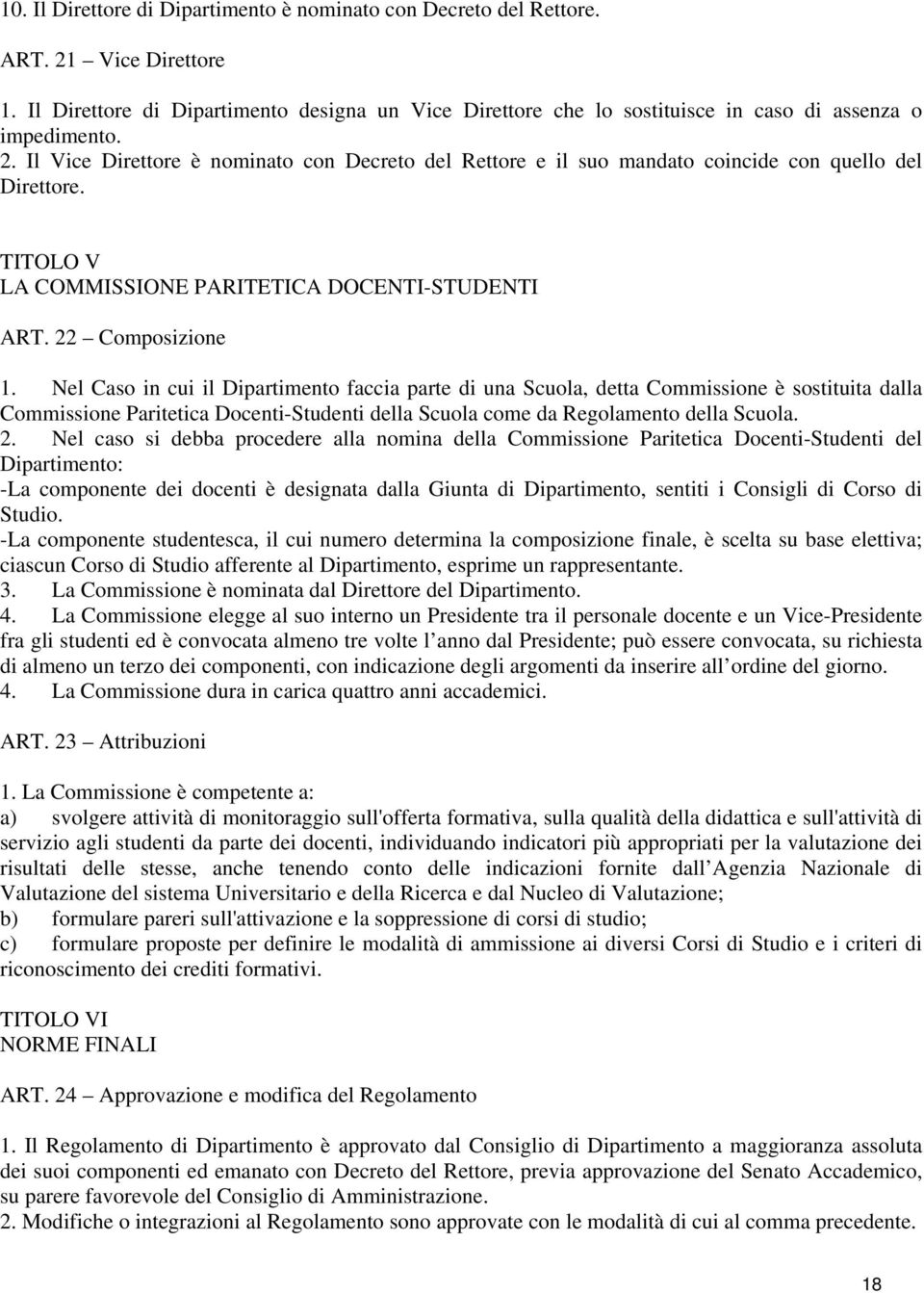 Il Vice Direttore è nominato con Decreto del Rettore e il suo mandato coincide con quello del Direttore. TITOLO V LA COMMISSIONE PARITETICA DOCENTI-STUDENTI ART. 22 Composizione 1.