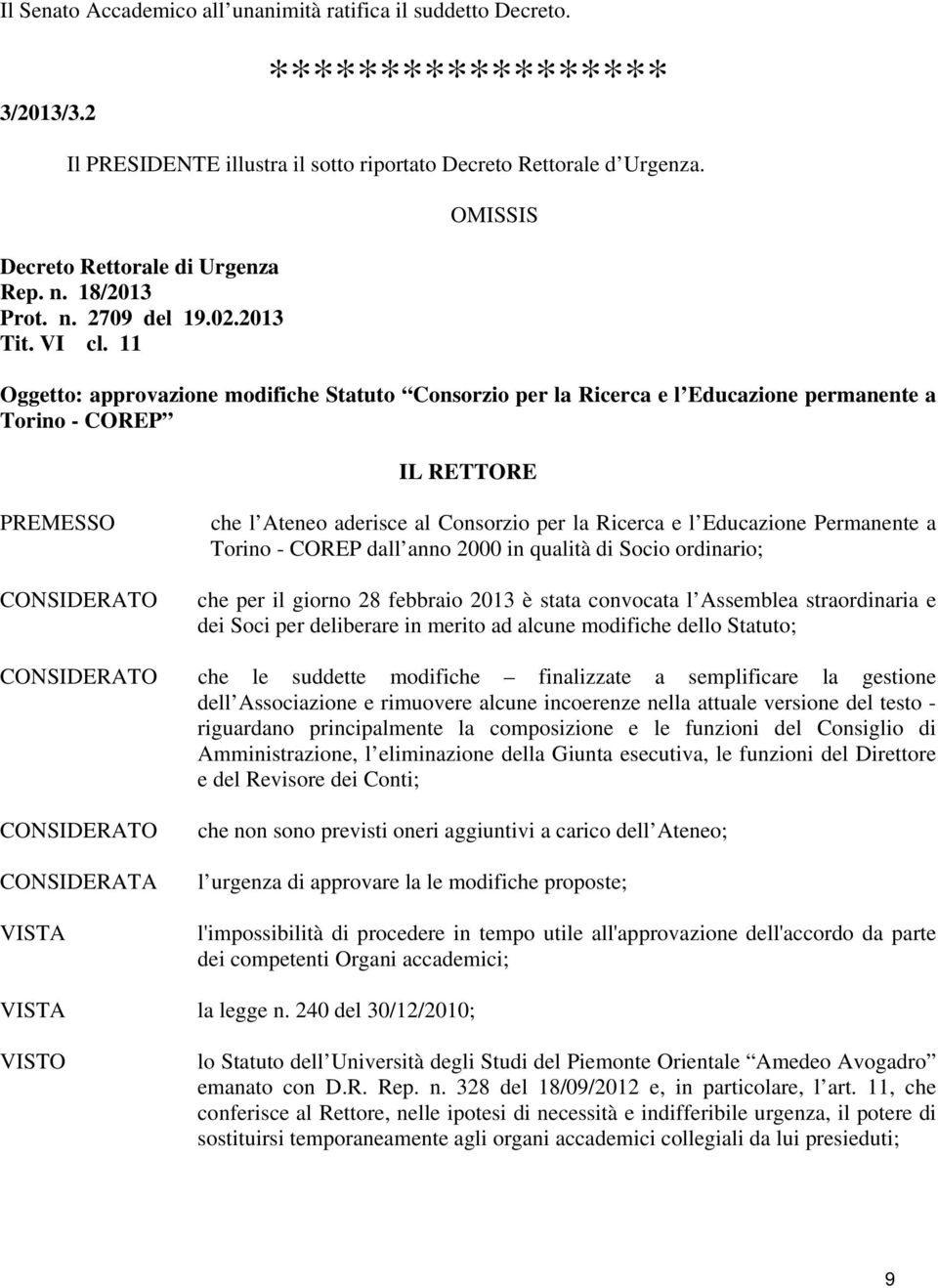11 OMISSIS Oggetto: approvazione modifiche Statuto Consorzio per la Ricerca e l Educazione permanente a Torino - COREP IL RETTORE PREMESSO CONSIDERATO che l Ateneo aderisce al Consorzio per la