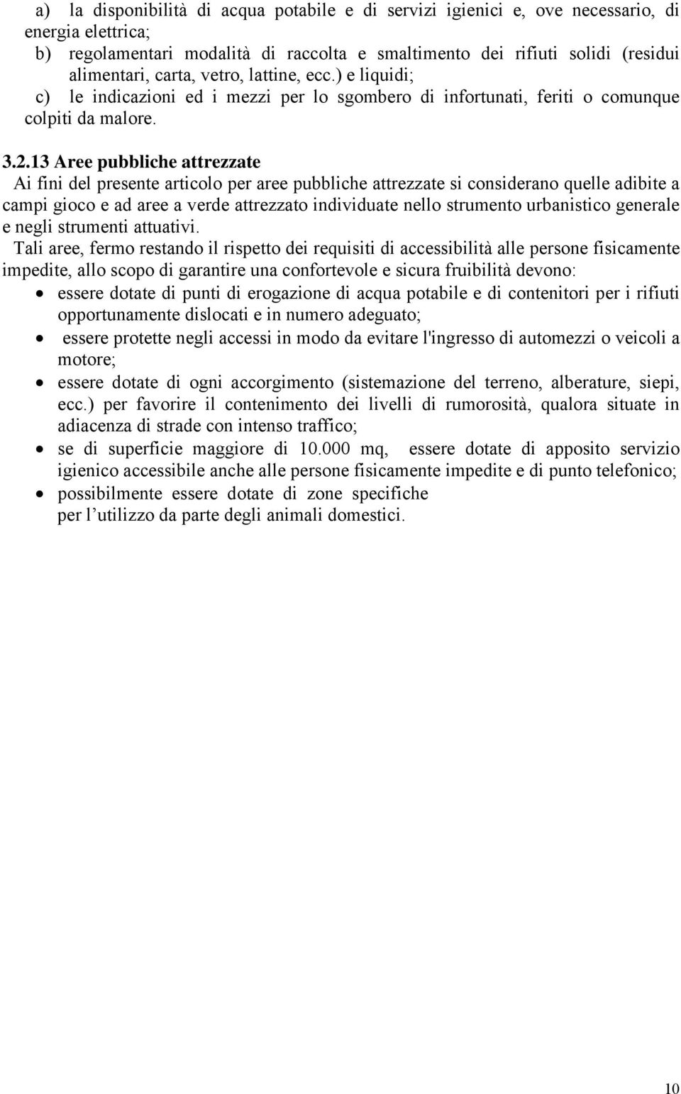 13 Aree pubbliche attrezzate Ai fini del presente articolo per aree pubbliche attrezzate si considerano quelle adibite a campi gioco e ad aree a verde attrezzato individuate nello strumento