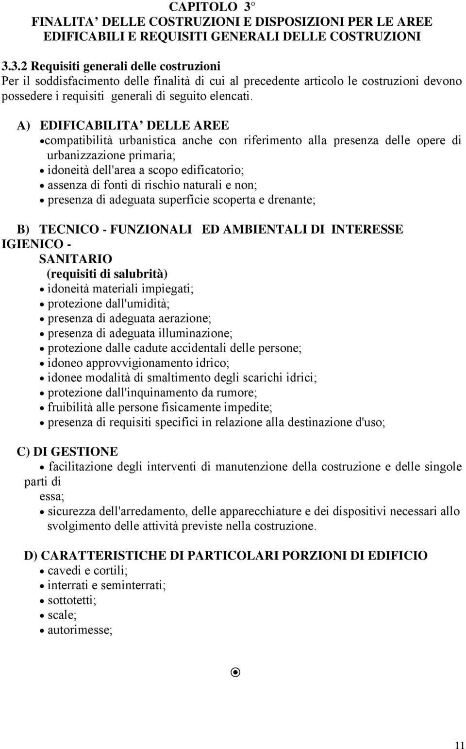 naturali e non; presenza di adeguata superficie scoperta e drenante; B) TECNICO - FUNZIONALI ED AMBIENTALI DI INTERESSE IGIENICO - SANITARIO (requisiti di salubrità) idoneità materiali impiegati;