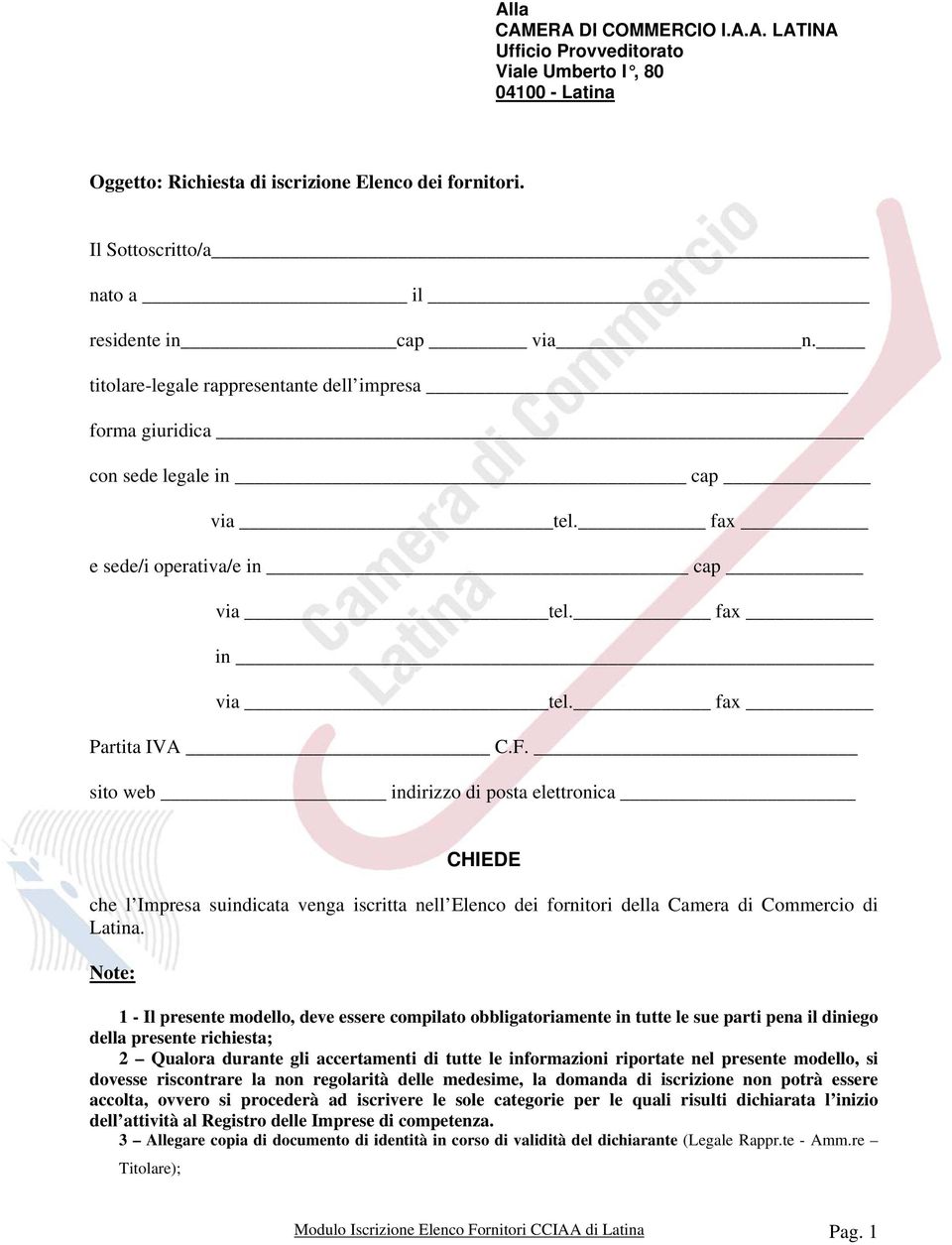 fax Partita IVA C.F. sito web indirizzo di posta elettronica CHIEDE che l Impresa suindicata venga iscritta nell Elenco dei fornitori della Camera di Commercio di Latina.