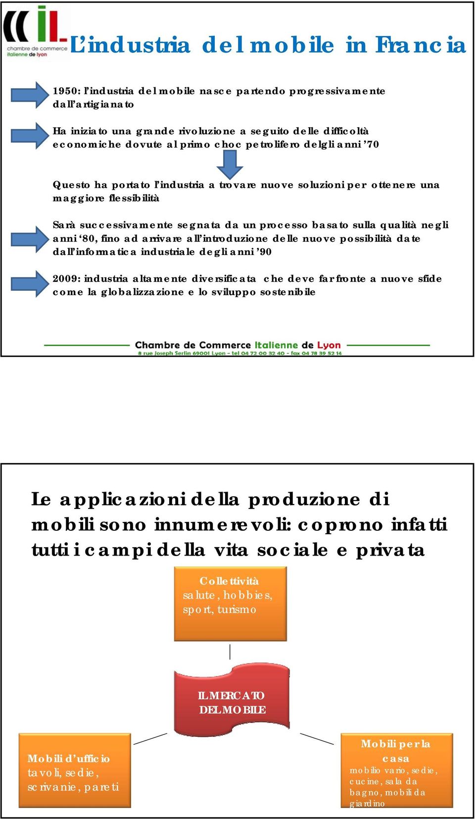 negli anni 80, fino ad arrivare all introduzione delle nuove possibilità date dall informatica industriale degli anni 90 2009: industria altamente diversificata che deve far fronte a nuove sfide come