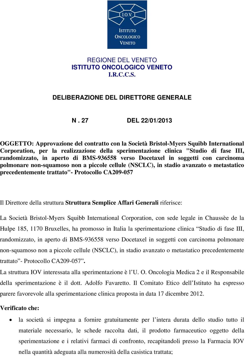 randomizzato, in aperto di BMS-936558 verso Docetaxel in soggetti con carcinoma polmonare non-squamoso non a piccole cellule (NSCLC), in stadio avanzato o metastatico precedentemente trattato"-