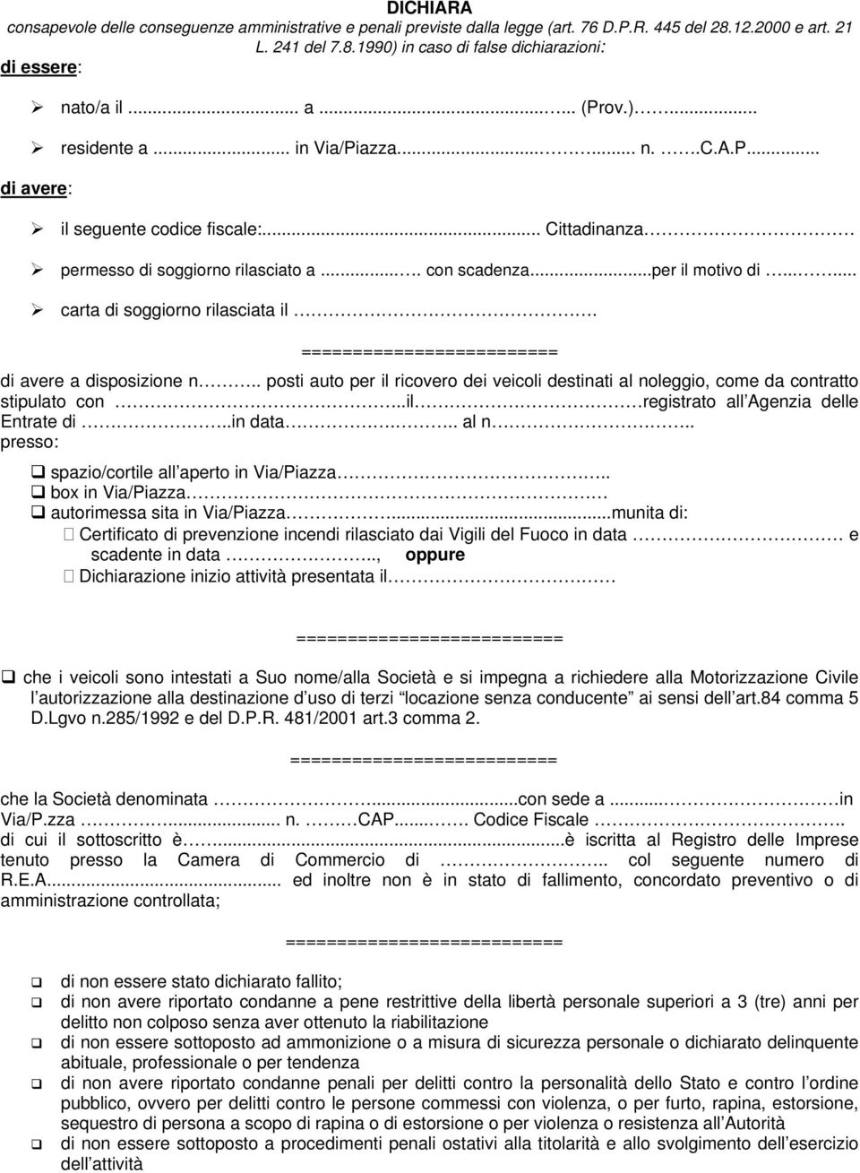 ..... carta di soggiorno rilasciata il. ========================= di avere a disposizione n.. posti auto per il ricovero dei veicoli destinati al noleggio, come da contratto stipulato con.