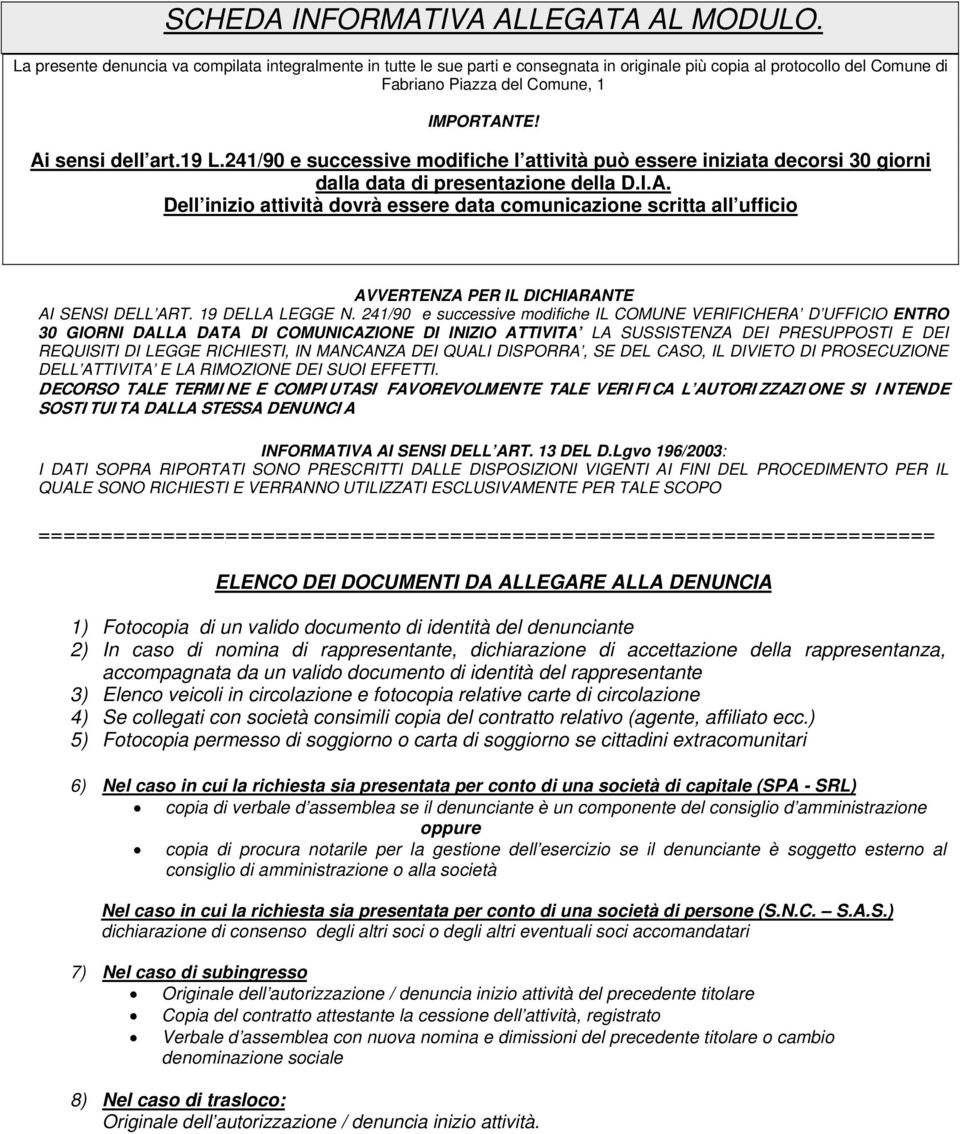 241/90 e successive modifiche l attività può essere iniziata decorsi 30 giorni dalla data di presentazione della D.I.A.