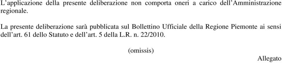 La presente deliberazione sarà pubblicata sul Bollettino Ufficiale