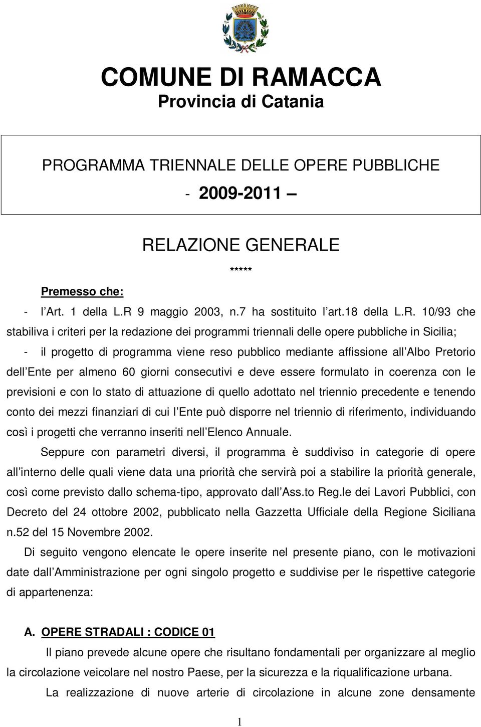 10/93 che stabiliva i criteri per la redazione dei programmi triennali delle opere pubbliche in Sicilia; - il progetto di programma viene reso pubblico mediante affissione all Albo Pretorio dell Ente