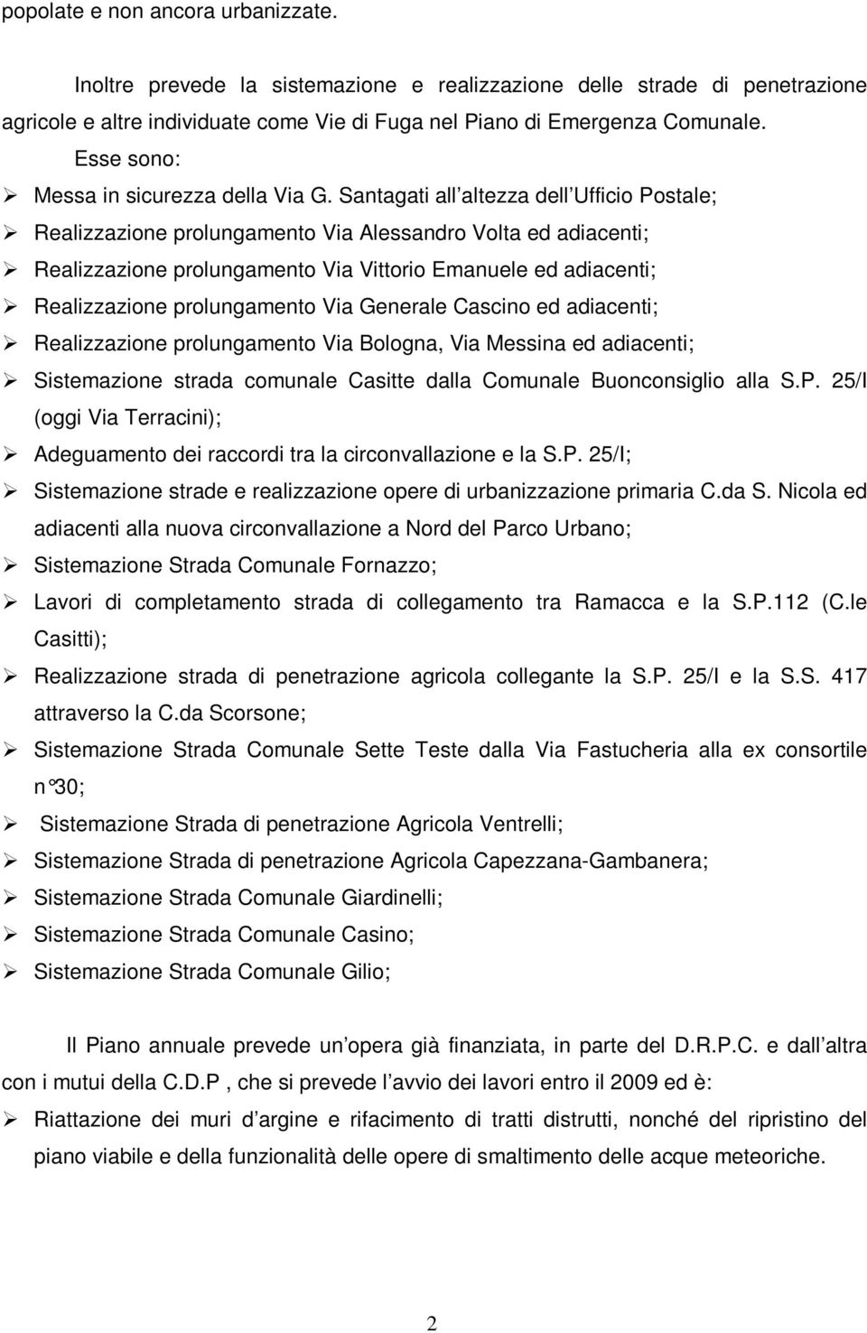 Santagati all altezza dell Ufficio Postale; Realizzazione prolungamento Via Alessandro Volta ed adiacenti; Realizzazione prolungamento Via Vittorio Emanuele ed adiacenti; Realizzazione prolungamento