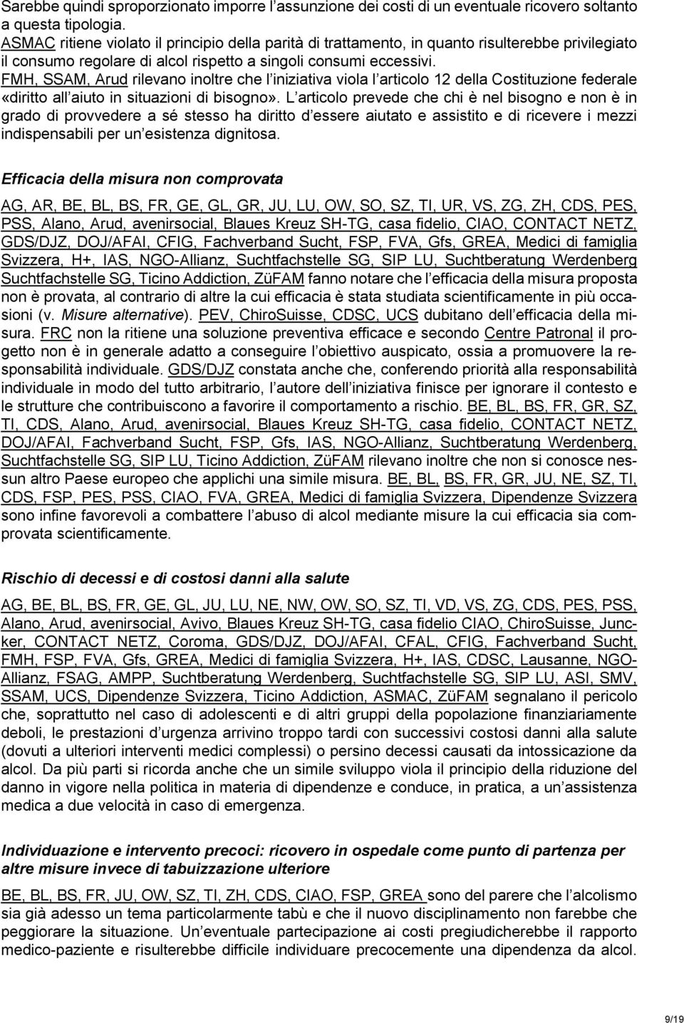 FMH, SSAM, Arud rilevano inoltre che l iniziativa viola l articolo 12 della Costituzione federale «diritto all aiuto in situazioni di bisogno».