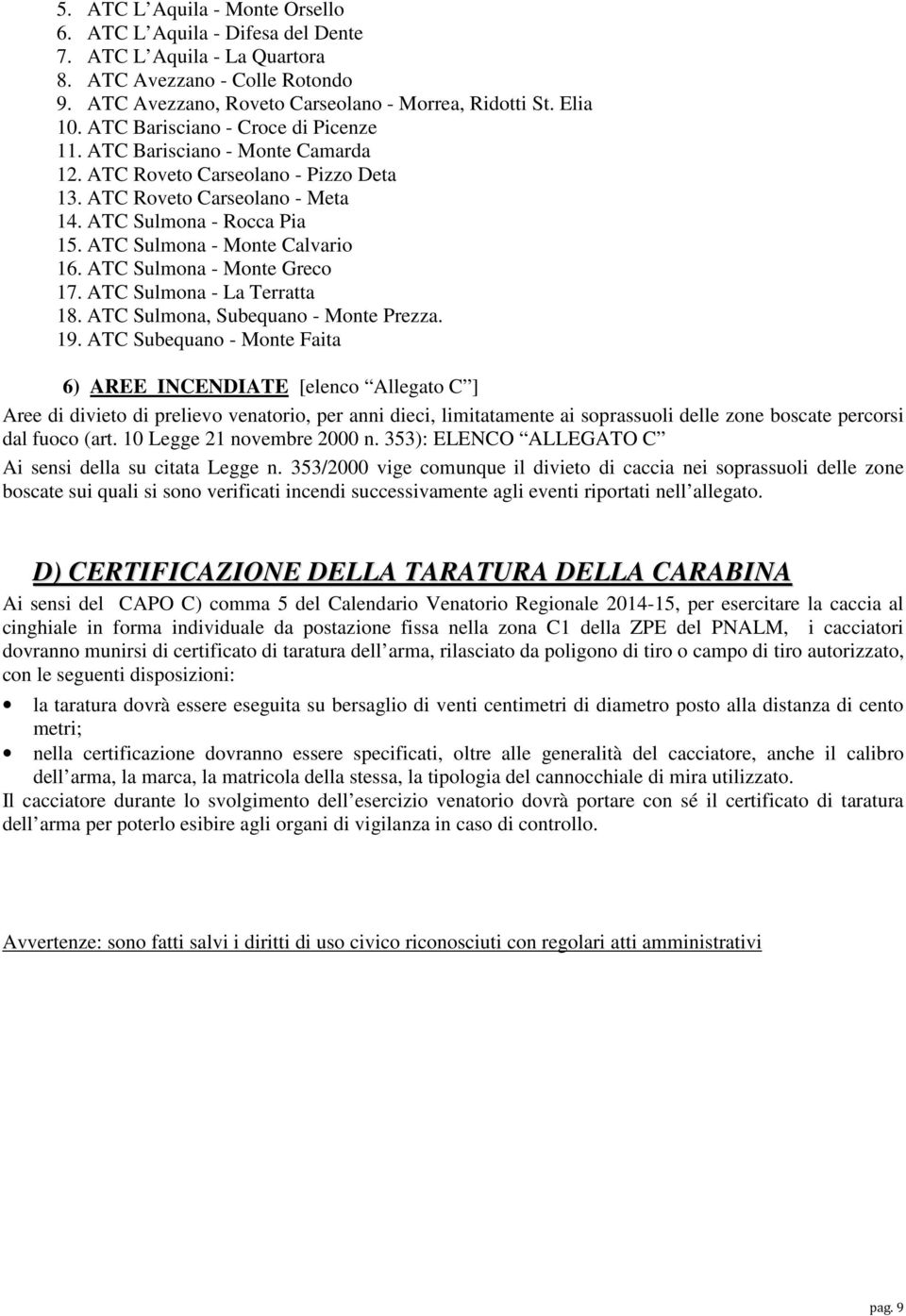 ATC Sulmona - Monte Calvario 16. ATC Sulmona - Monte Greco 17. ATC Sulmona - La Terratta 18. ATC Sulmona, Subequano - Monte Prezza. 19.