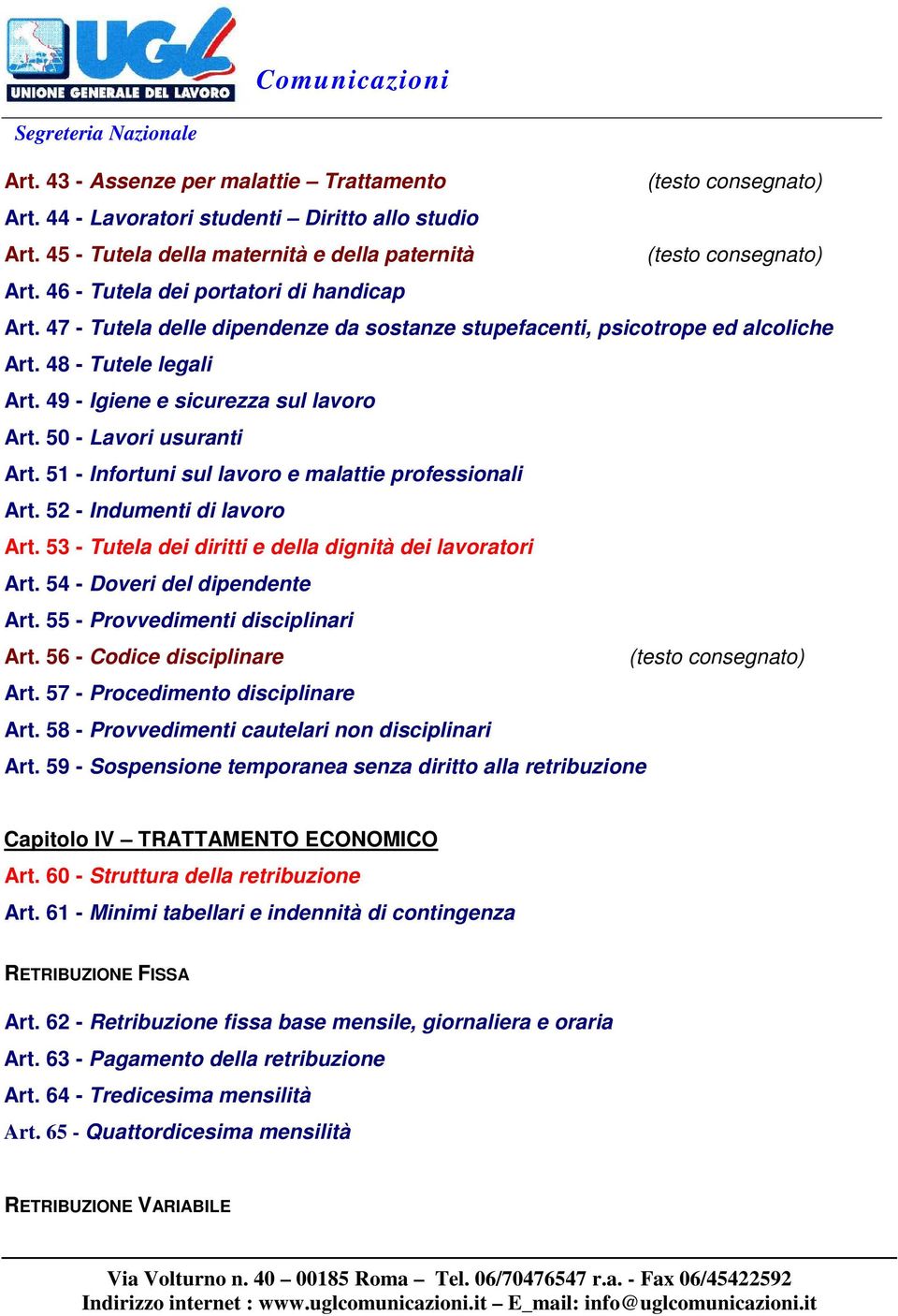 51 - Infortuni sul lavoro e malattie professionali Art. 52 - Indumenti di lavoro Art. 53 - Tutela dei diritti e della dignità dei lavoratori Art. 54 - Doveri del dipendente Art.