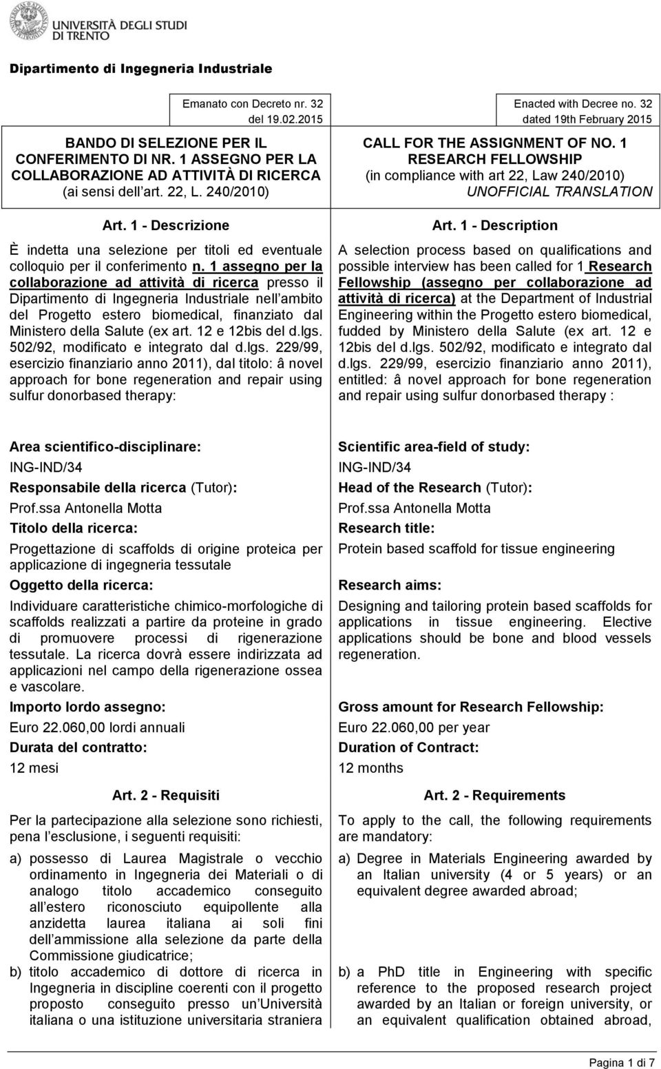 1 assegno per la collaborazione ad attività di ricerca presso il Dipartimento di Ingegneria Industriale nell ambito del Progetto estero biomedical, finanziato dal Ministero della Salute (ex art.