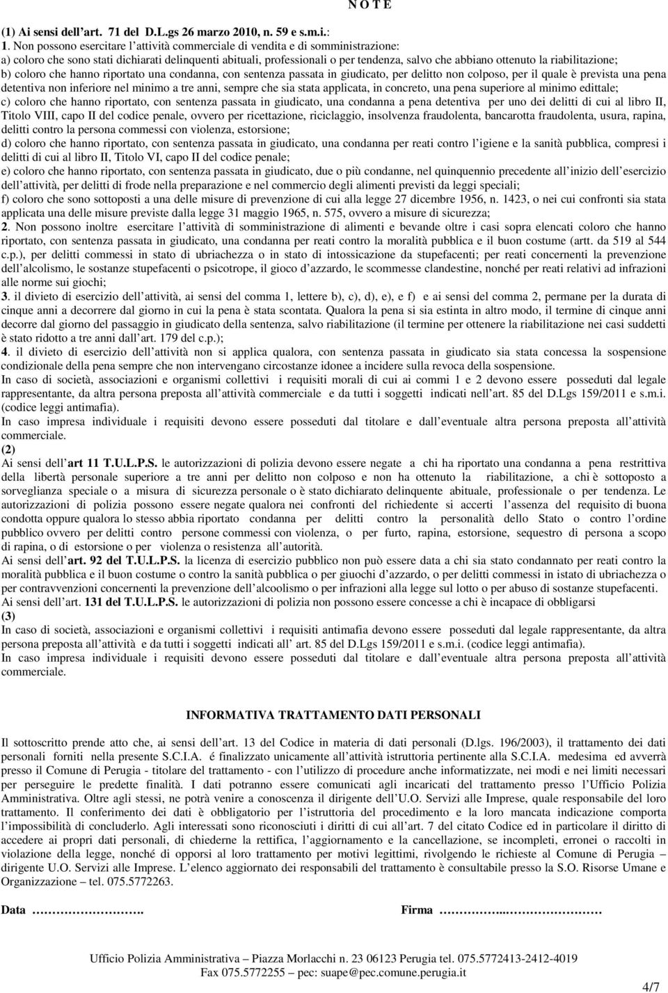 riabilitazione; b) coloro che hanno riportato una condanna, con sentenza passata in giudicato, per delitto non colposo, per il quale è prevista una pena detentiva non inferiore nel minimo a tre anni,