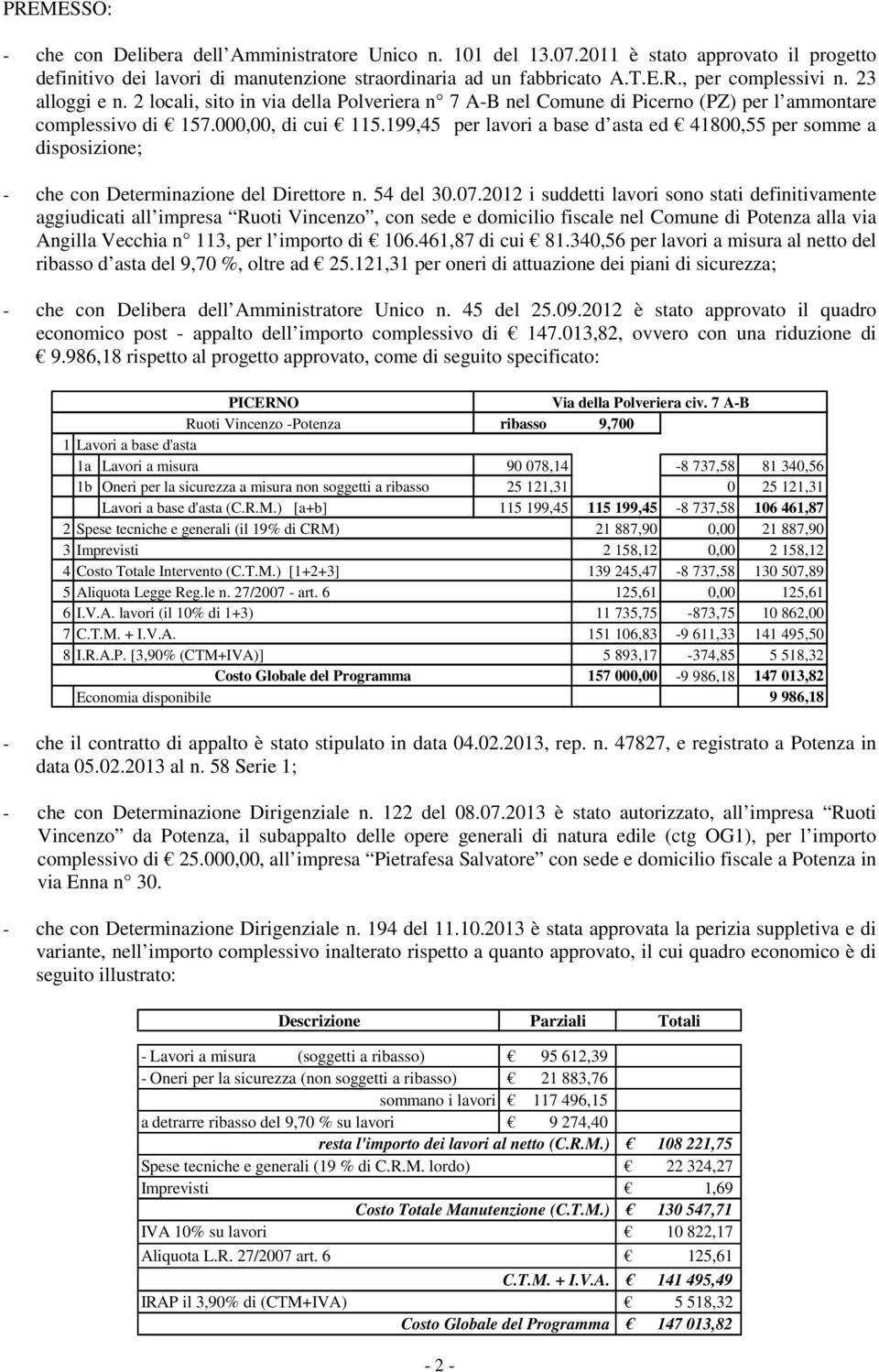 199,45 per lavori a base d asta ed 41800,55 per somme a disposizione; - che con Determinazione del Direttore n. 54 del 30.07.