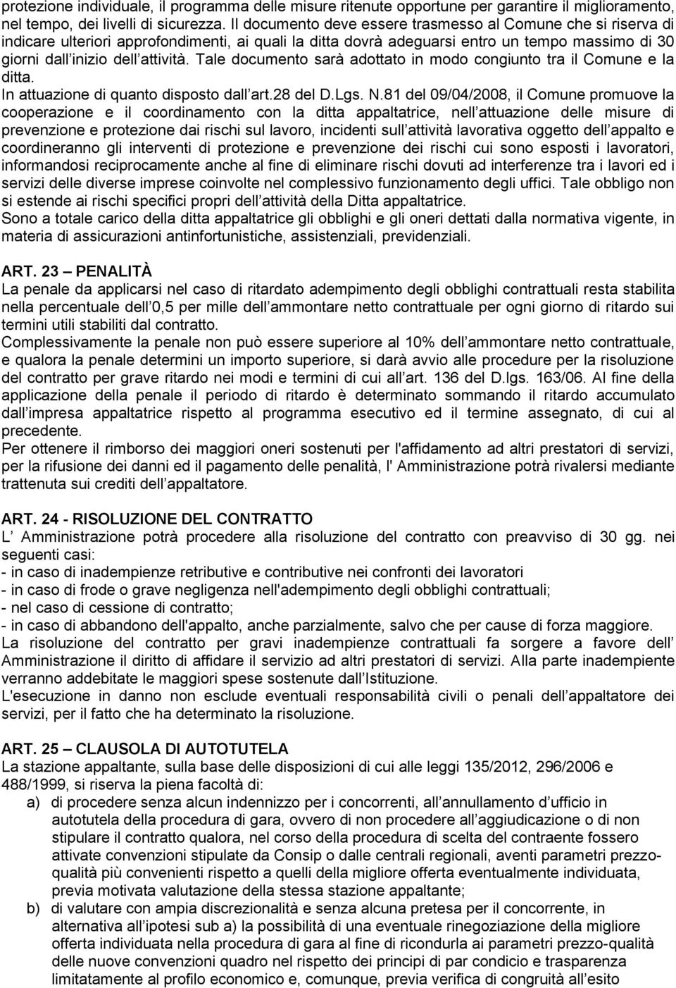 Tale documento sarà adottato in modo congiunto tra il Comune e la ditta. In attuazione di quanto disposto dall art.28 del D.Lgs. N.