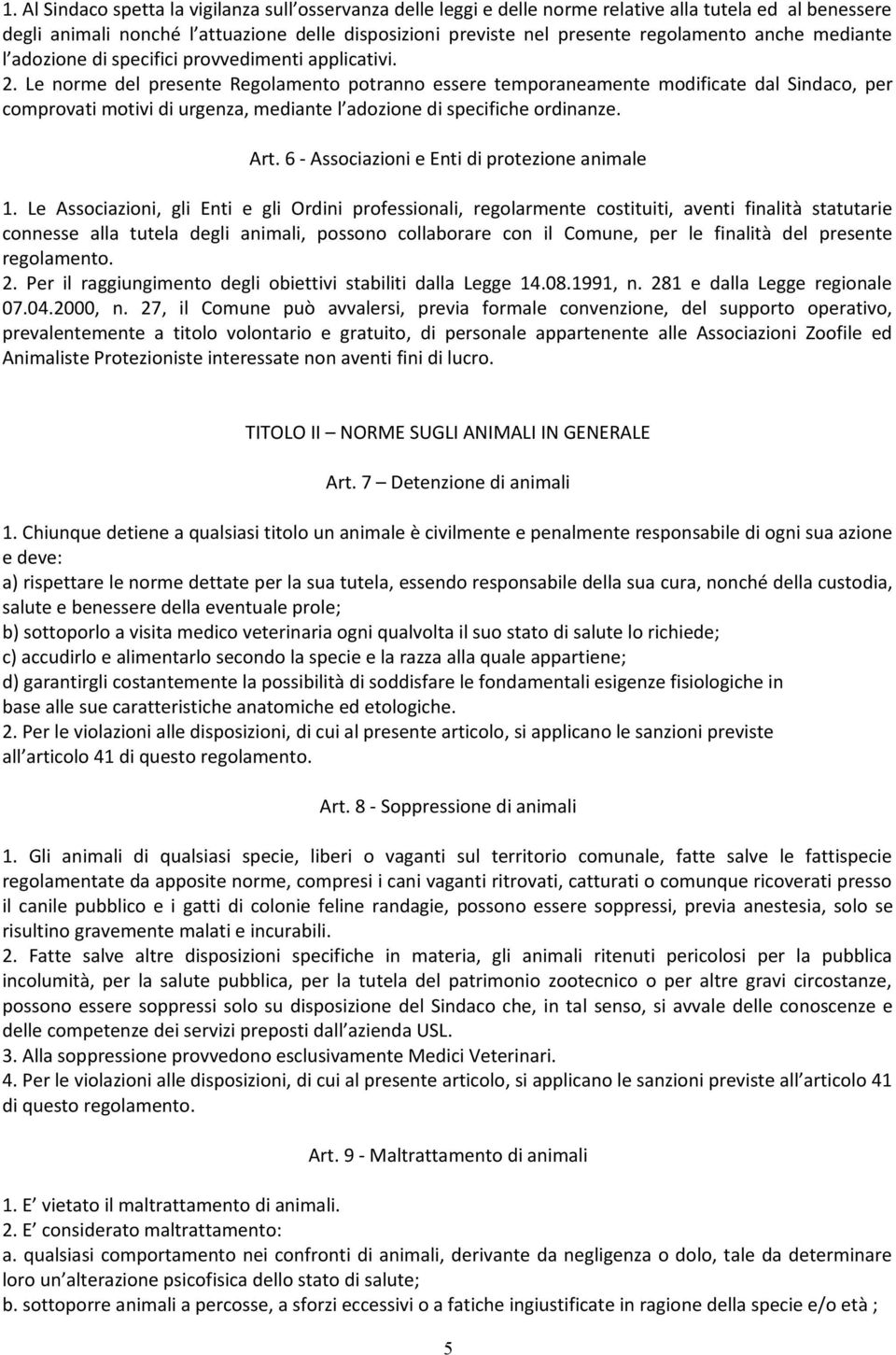 Le norme del presente Regolamento potranno essere temporaneamente modificate dal Sindaco, per comprovati motivi di urgenza, mediante l adozione di specifiche ordinanze. Art.