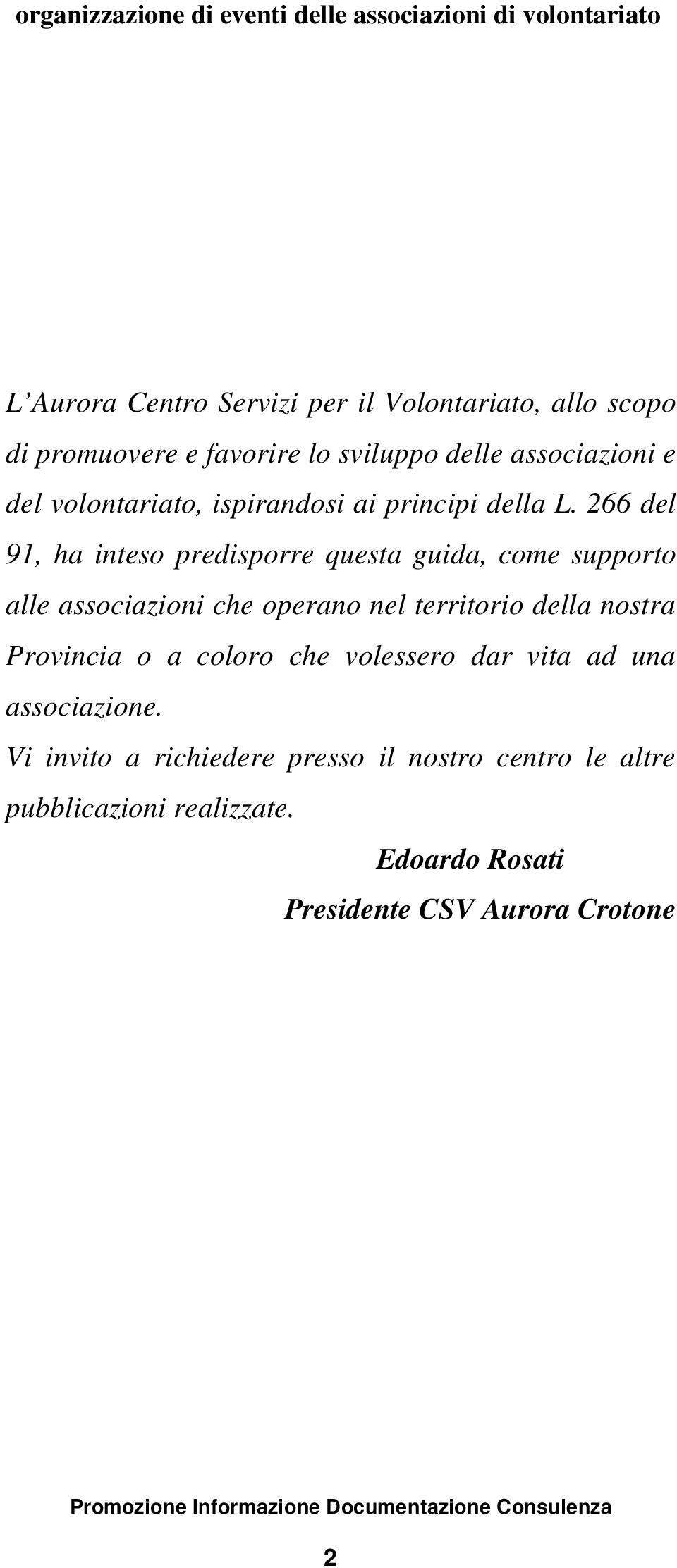 266 del 91, ha inteso predisporre questa guida, come supporto alle associazioni che operano nel territorio della nostra