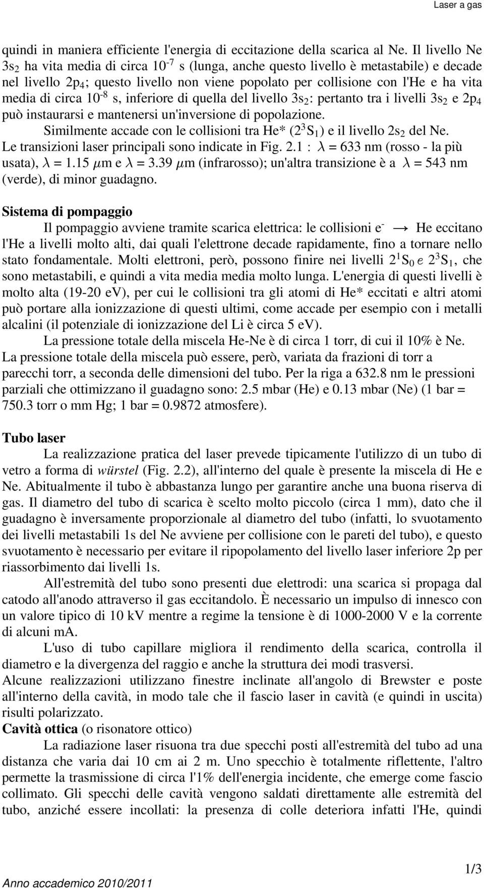 circa 10 s, inferiore di quella del livello 3s : pertanto tra i livelli 3s e p4 può instaurarsi e mantenersi un'inversione di popolazione.