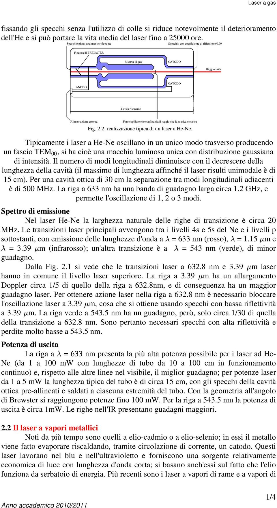 capillare che confina sia il raggio che la scarica elettrica Fig..: realizzazione tipica di un laser a He-Ne.