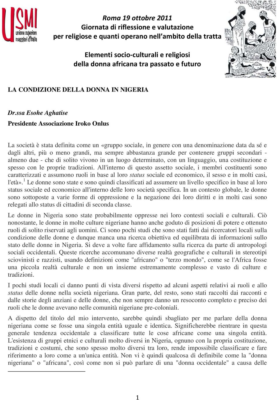 ssa Esohe Aghatise Presidente Associazione Iroko Onlus La società è stata definita come un «gruppo sociale, in genere con una denominazione data da sé e dagli altri, più o meno grandi, ma sempre