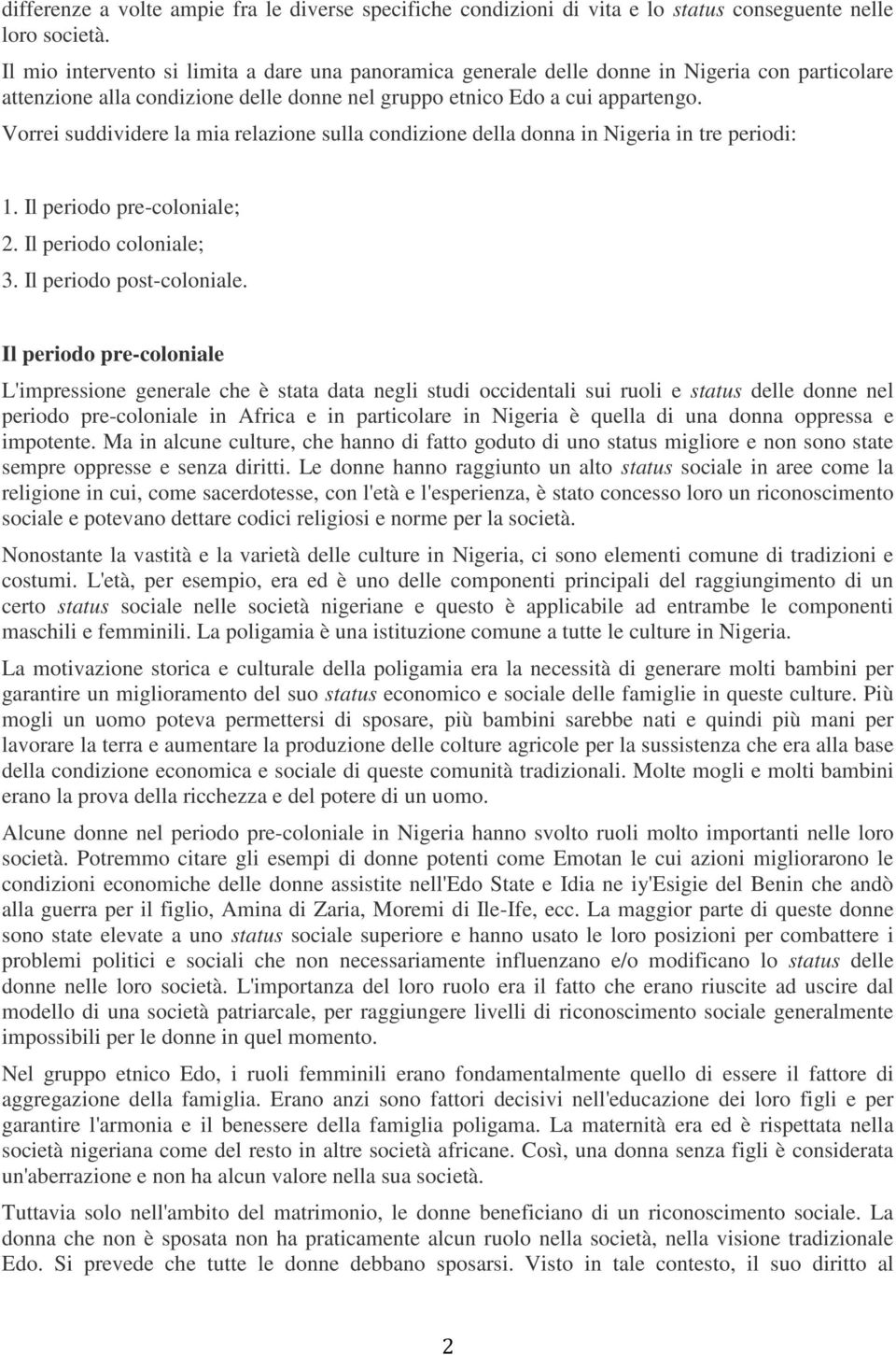 Vorrei suddividere la mia relazione sulla condizione della donna in Nigeria in tre periodi: 1. Il periodo pre-coloniale; 2. Il periodo coloniale; 3. Il periodo post-coloniale.