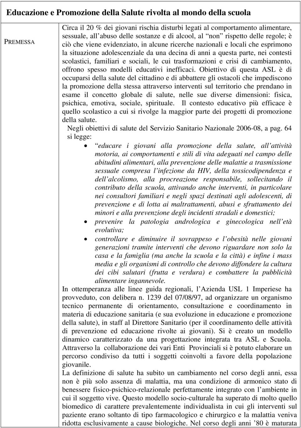 sociali, le cui trasformazioni e crisi di cambiamento, offrono spesso modelli educativi inefficaci.