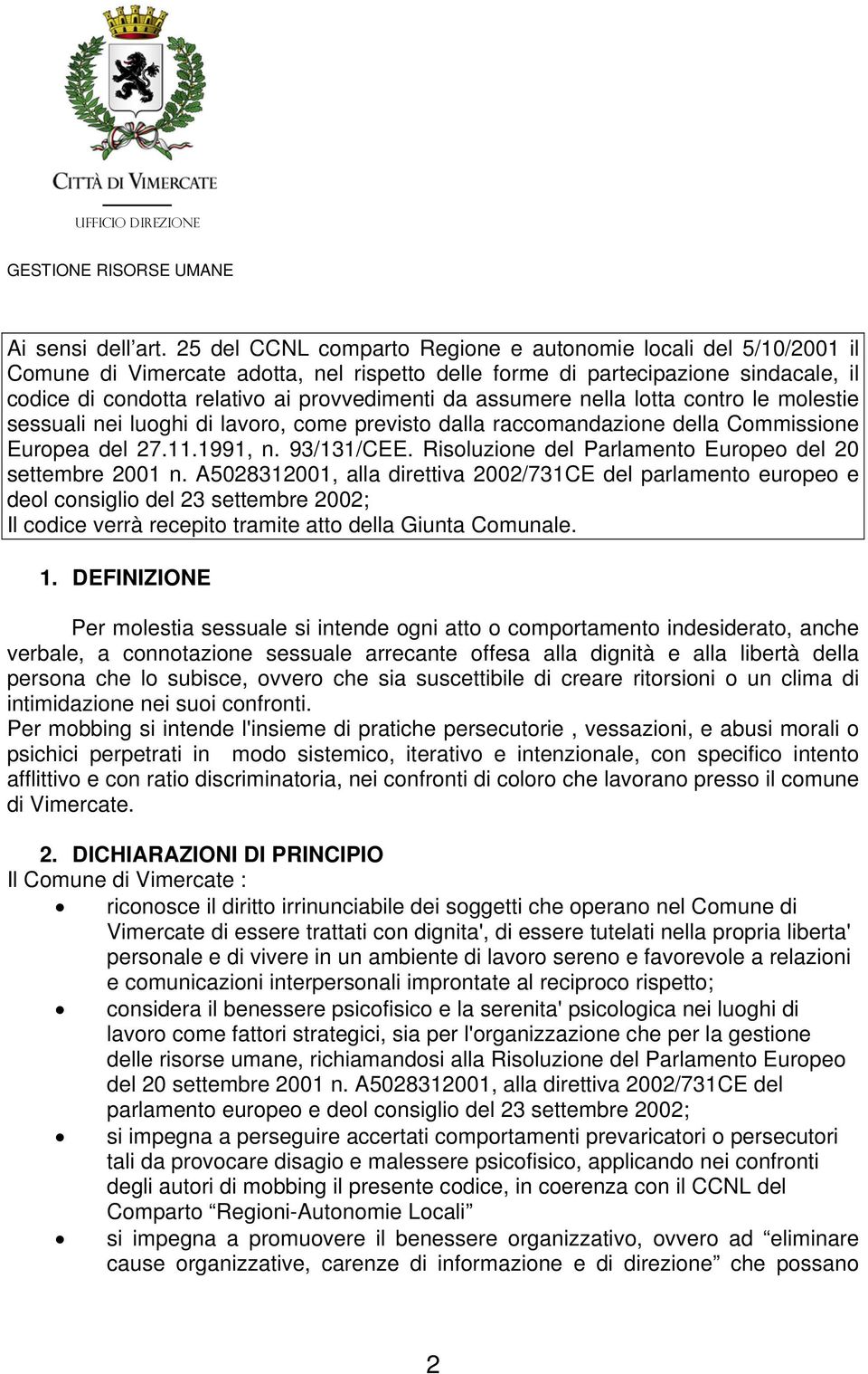 assumere nella lotta contro le molestie sessuali nei luoghi di lavoro, come previsto dalla raccomandazione della Commissione Europea del 27.11.1991, n. 93/131/CEE.