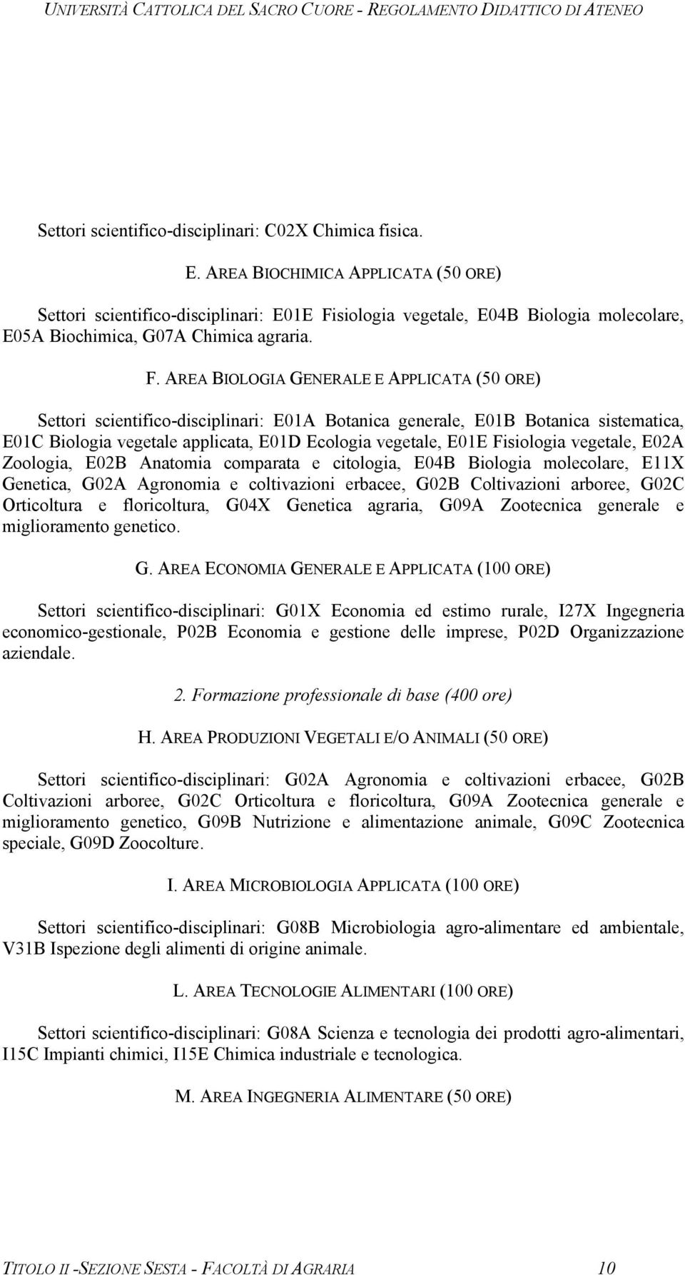 siologia vegetale, E04B Biologia molecolare, E05A Biochimica, G07A Chimica agraria. F.