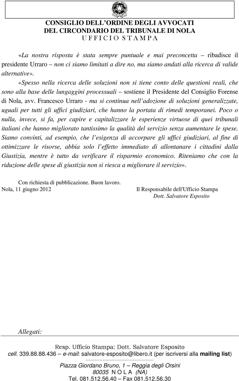 Francesco Urraro - ma si continua nell adozione di soluzioni generalizzate, uguali per tutti gli uffici giudiziari, che hanno la portata di rimedi temporanei.