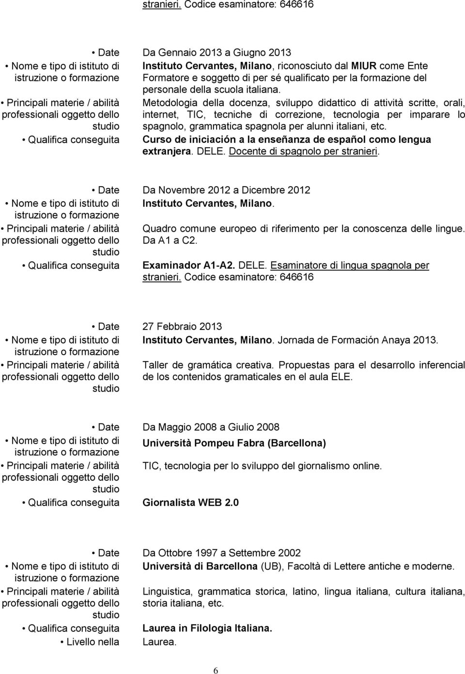 riconosciuto dal MIUR come Ente Formatore e soggetto di per sé qualificato per la formazione del personale della scuola italiana.