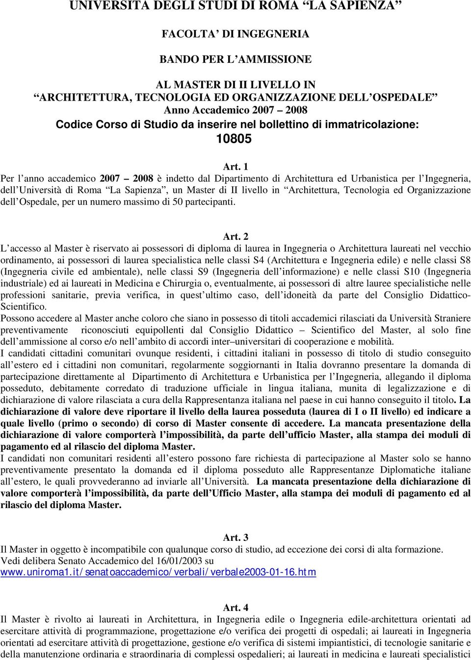 1 Per l anno accademico 2007 2008 è indetto dal Dipartimento di Architettura ed Urbanistica per l Ingegneria, dell Università di Roma La Sapienza, un Master di II livello in Architettura, Tecnologia