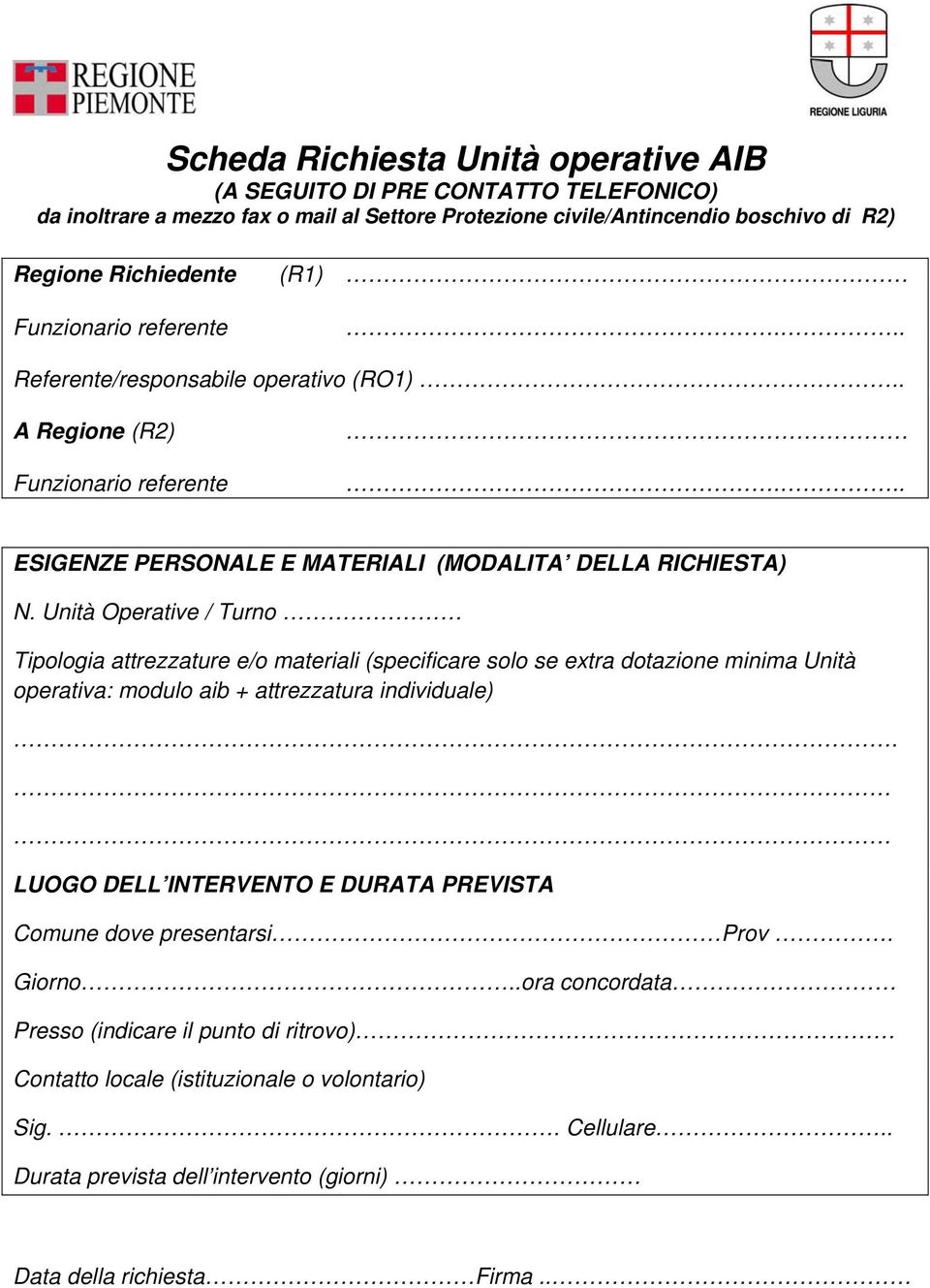 Unità Operative / Turno Tipologia attrezzature e/o materiali (specificare solo se extra dotazione minima Unità operativa: modulo aib + attrezzatura individuale).