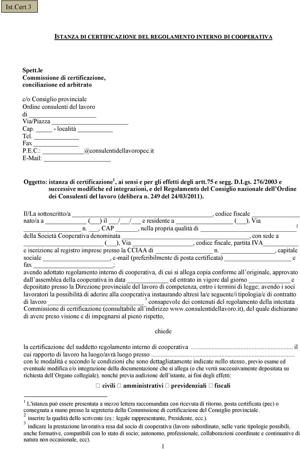 it E-Mail: Oggetto: istanza di certificazione 1, ai sensi e per gli effetti degli artt.75 e segg. D.Lgs.