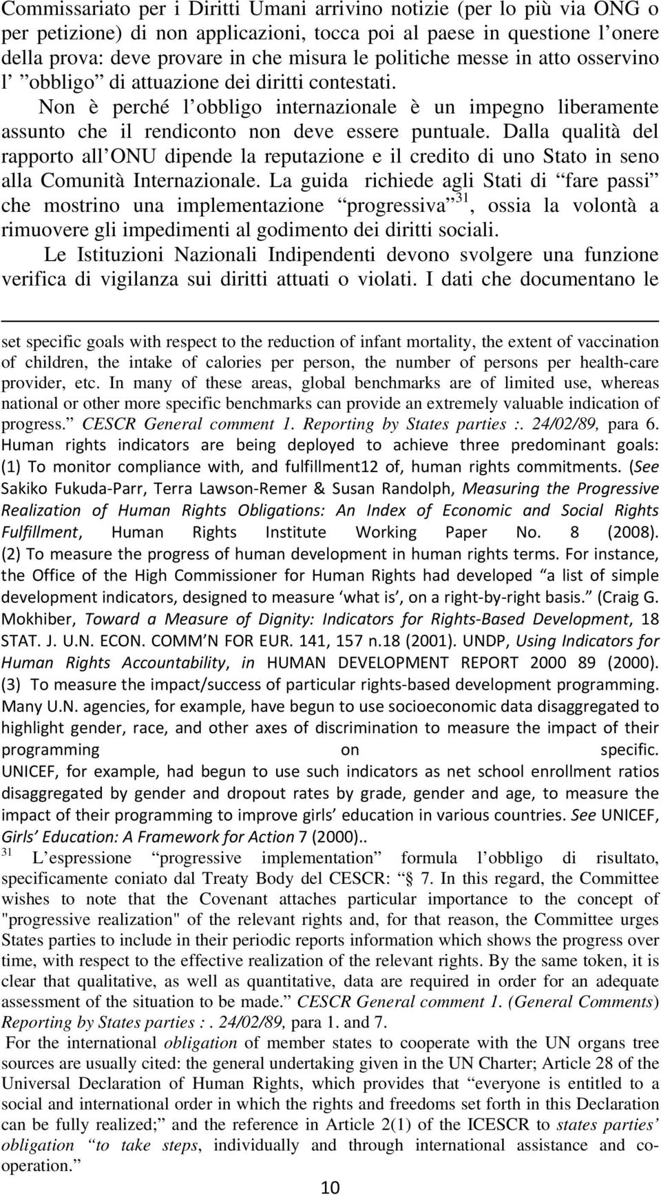 Dalla qualità del rapporto all ONU dipende la reputazione e il credito di uno Stato in seno alla Comunità Internazionale.